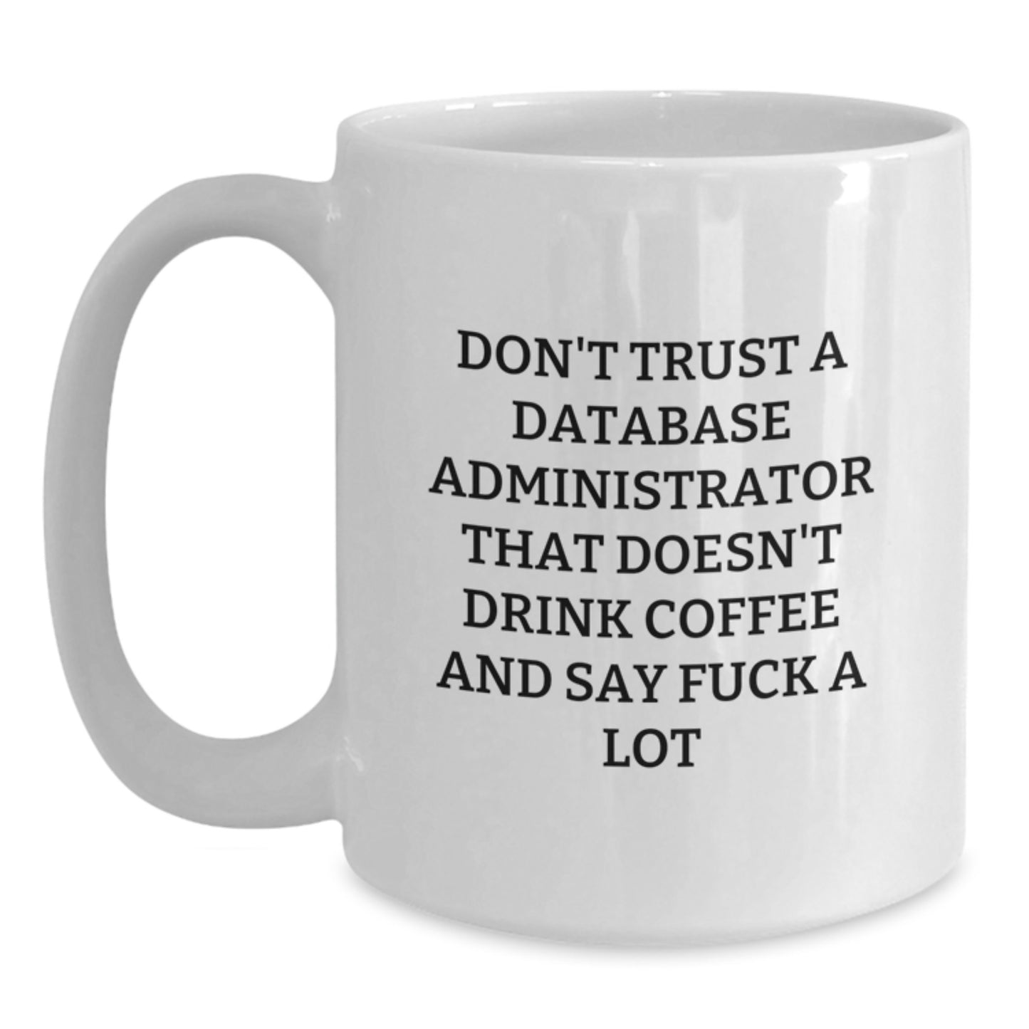 Funny Database Administrator Gifts White Coffee Mug for Birthday - 'Don't Trust...' Quote - Gifts from Family for Database Administrator - Main
