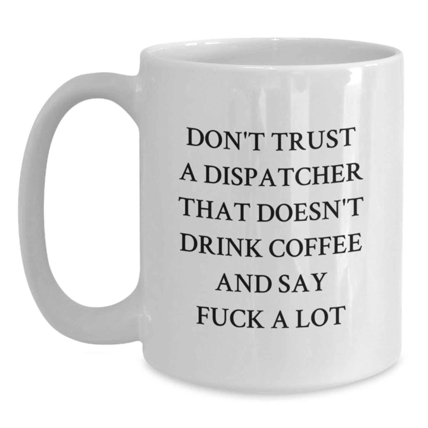 Funny Dispatcher Gifts from Friends - 'Don't Trust A Dispatcher That Doesn't Drink Coffee' White Coffee Mug for Dispatcher Graduation Unique Gifts - Main