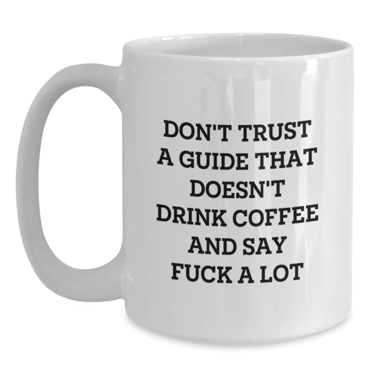 Funny Guide Gifts from Friends for Men, Unique White Coffee Mug, Don't Trust A Guide That Doesn't Drink Coffee And Say 'F--k A Lot', Graduation Unique Gifts - Main