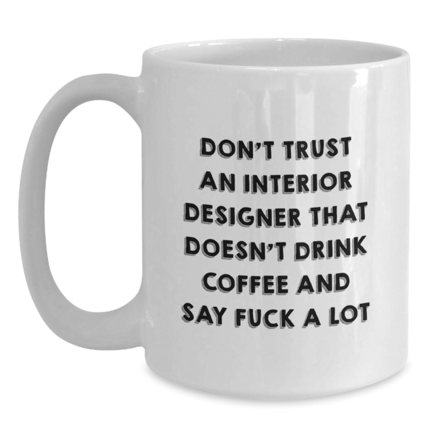 Funny Gifts for Interior Designers Who Say F**k a Lot, White Coffee Mug, 11oz or 15oz, Ceramic, Microwave, Dishwasher Safe, Gifts from Friends, Gifts for Interior Designers - Main