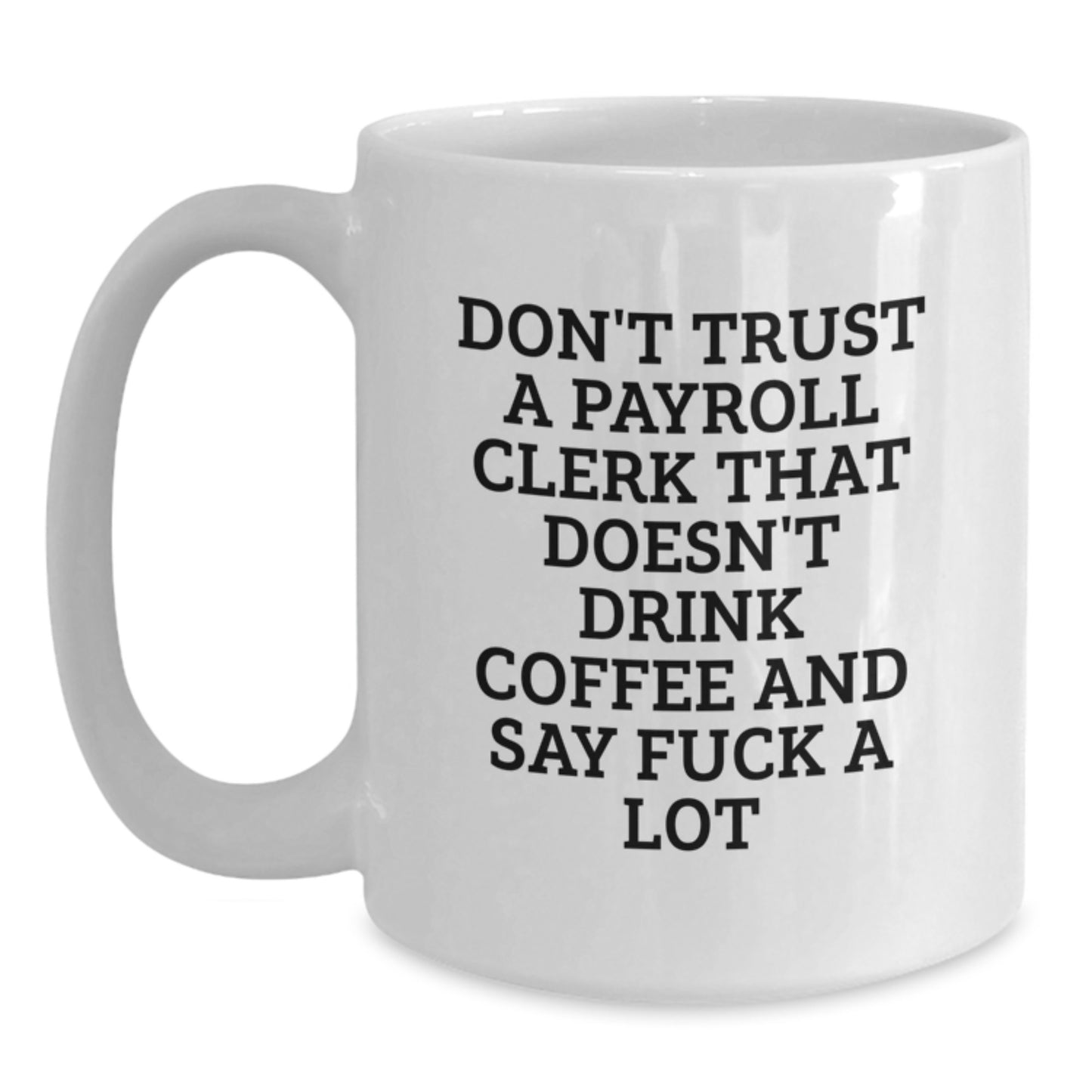 Funny Payroll Clerk Gifts from Friends, Coworkers, or Family - Don't Trust... White Coffee Mug, Graduation Unique Gifts - Main