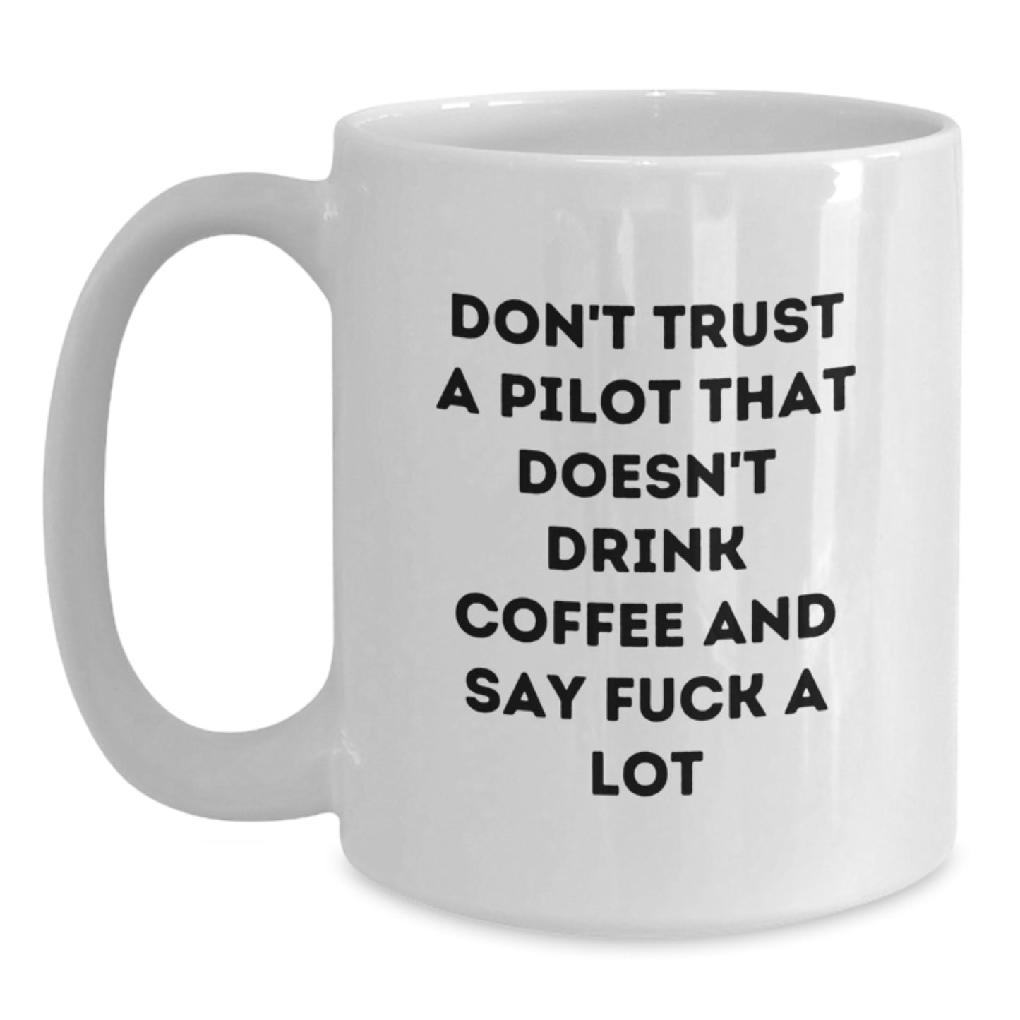 Funny Pilot Gifts for Him from Friends and Family, 'Don't Trust A Pilot That Doesn't Drink Coffee And Say F--k A Lot', White Coffee Mug, Graduation Unique Gifts - Main