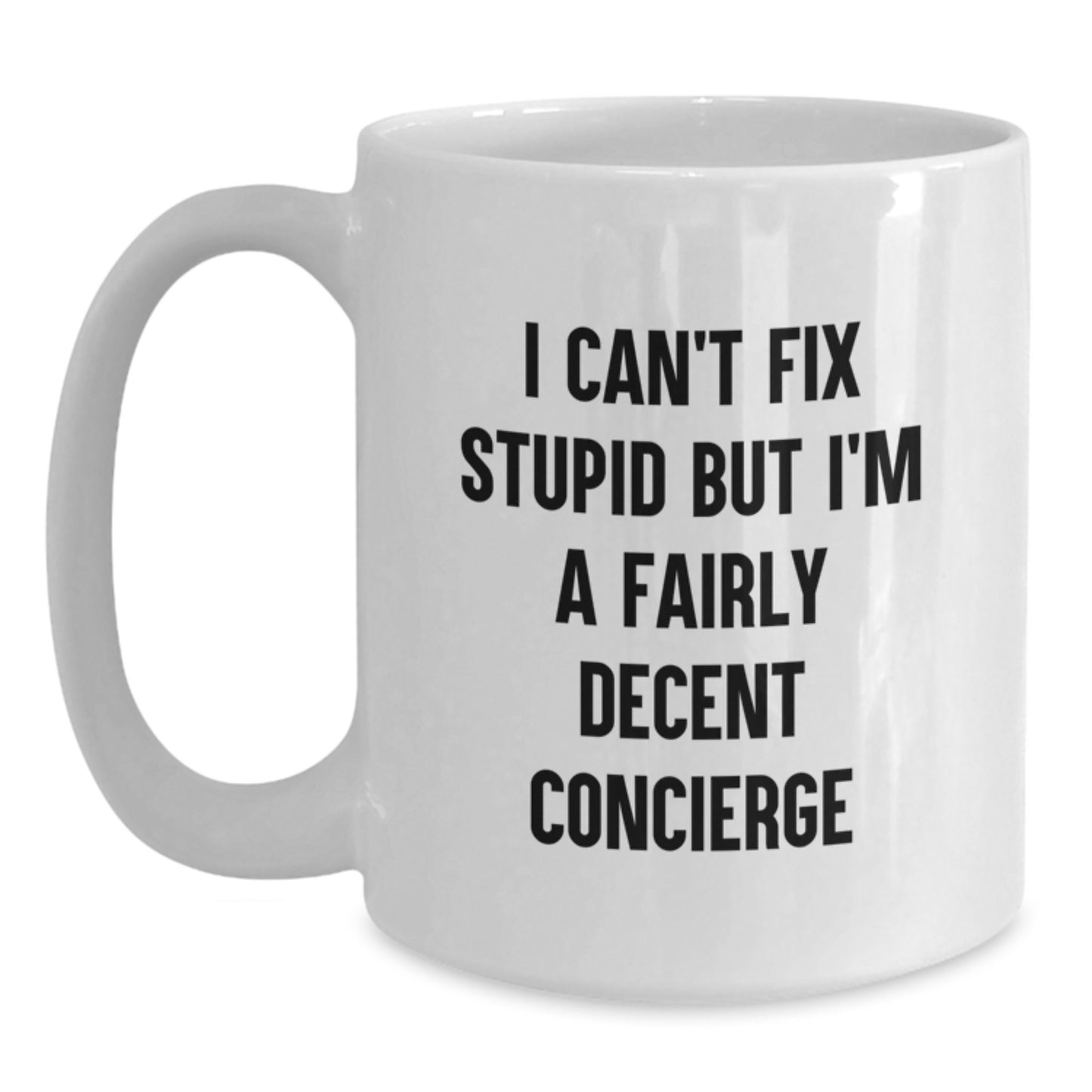 Funny Concierge Gifts from Friends for Birthday - I Can't Fix Stupid But I'm A Fairly Decent Concierge Quote White Coffee Mug, Gifts for Concierge Men - Main