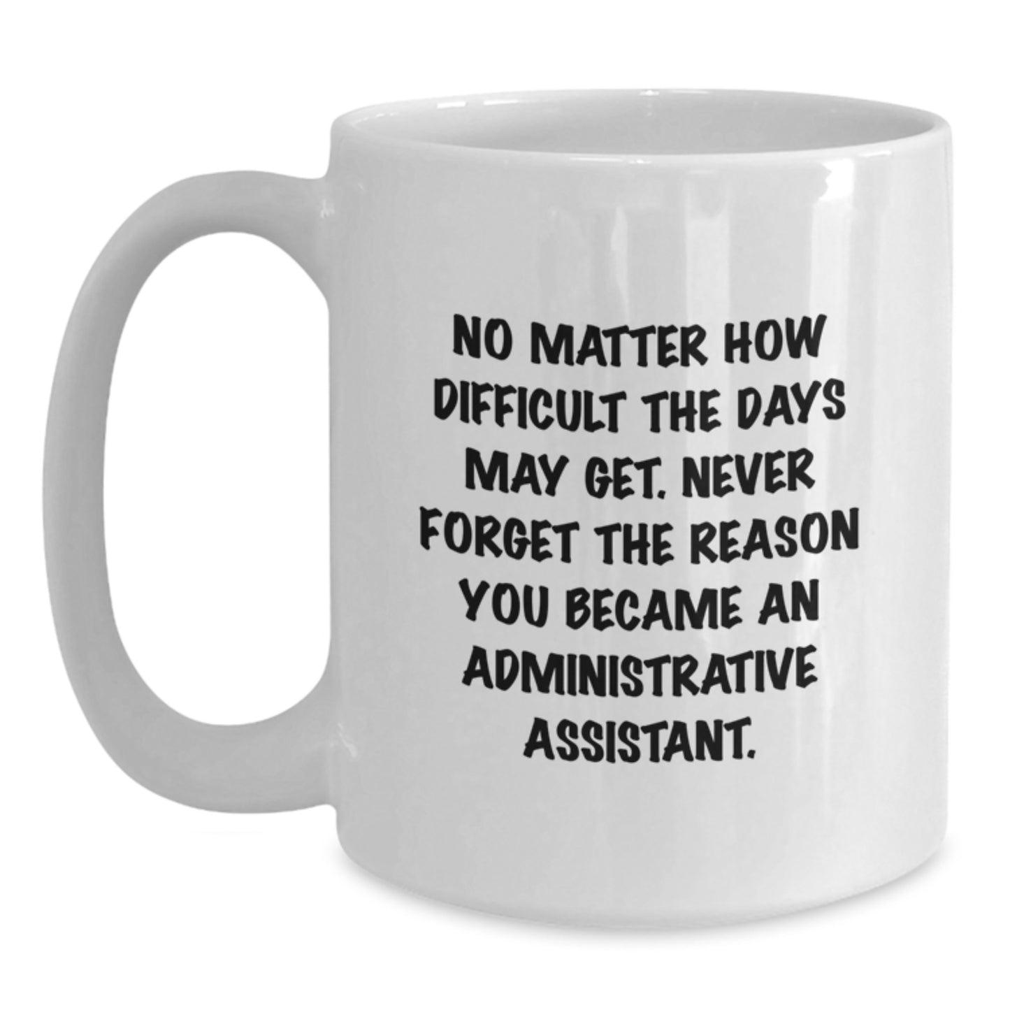 Inspirational Administrative Assistant Quotes White Coffee Mugs Gifts from Friends to Coworkers, Funny Birthday Unique Gifts for Her, Him, Men, Women, Family, Birthday Celebrations, Office Coffee Mug - Main