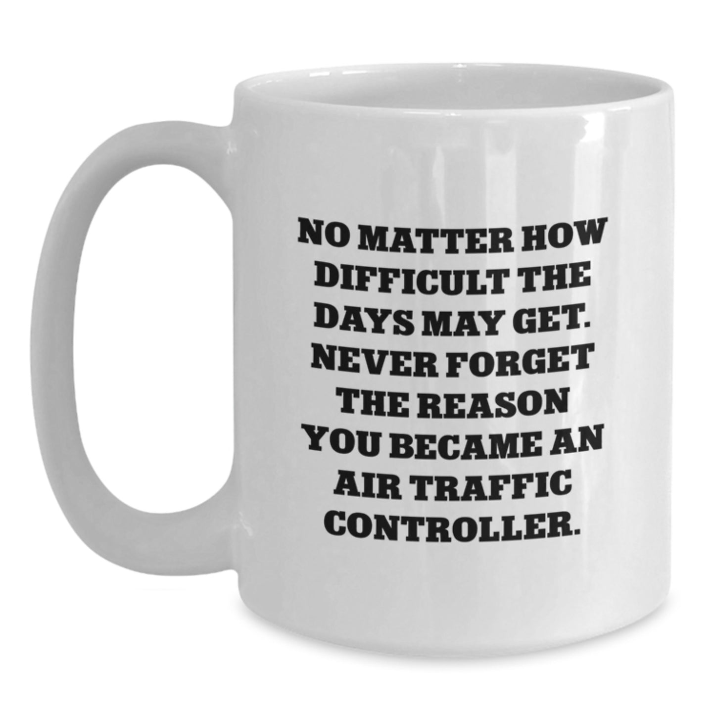 Air Traffic Controller Gifts for Him or Her, Funny Quote White Coffee Mug, 11oz or 15oz, Birthday Unique Gifts from Friends, Coworkers, or Family - Main