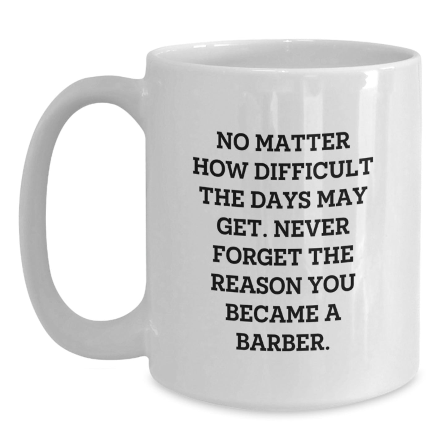 Barber Gifts from Friends to Graduating Barber, White Coffee Mug with Inspirational Quote, 11oz or 15oz Capacity, Ceramic Material, Microwave and Dishwasher Safe - Main