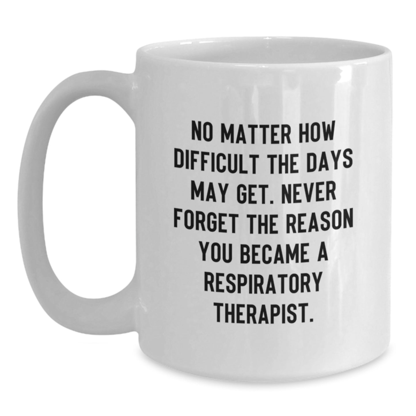 Respiratory Therapist Gifts, Inspirational White Coffee Mug, Gifts from Coworkers, Gifts for Respiratory Therapist, Never Forget the Reason You Became a Respiratory Therapist, Birthday Unique Gifts - Main