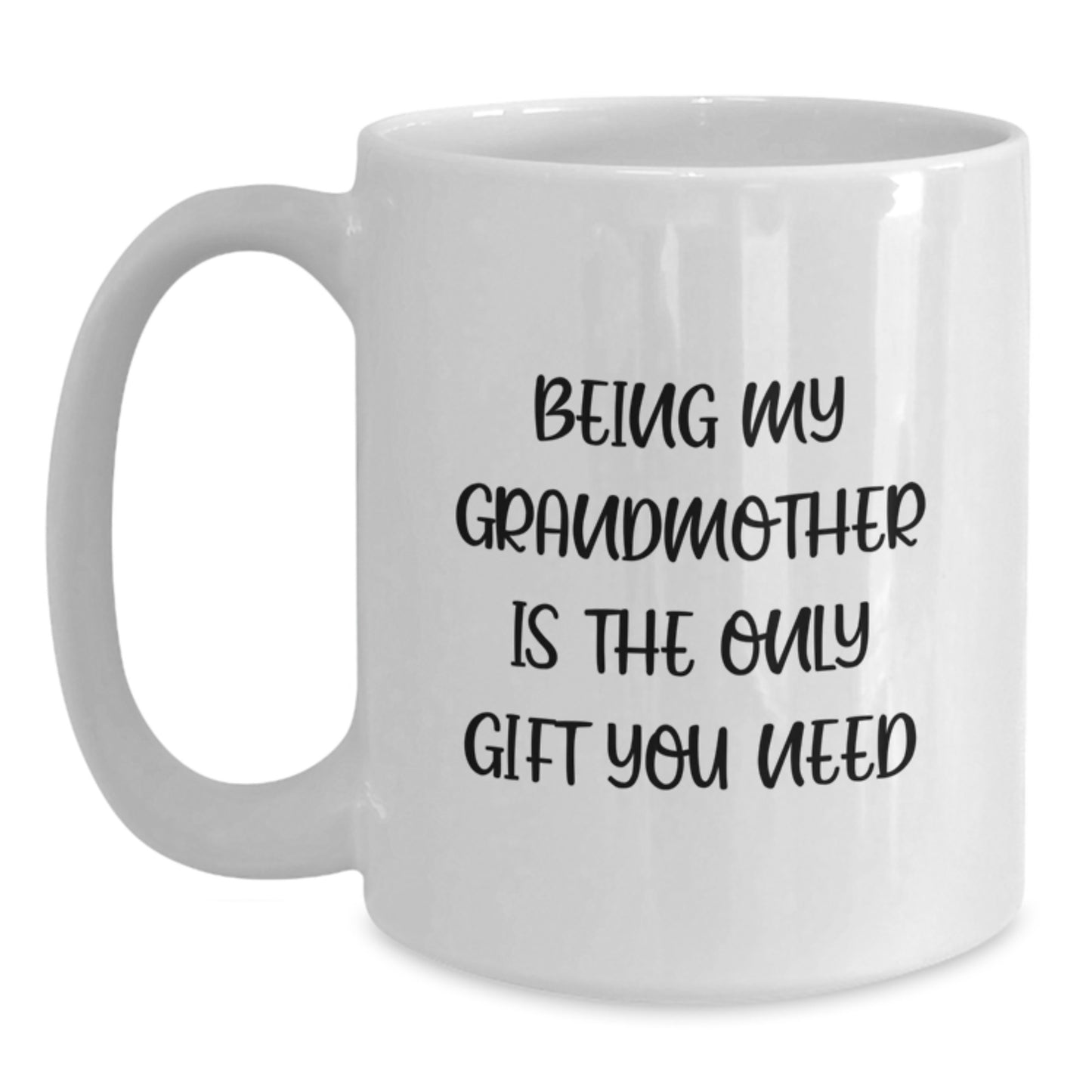 Funny Grandmother Gifts, White Coffee Mug, Being My Grandmother Is The Only Gift You Need, Birthday Unique Gifts from Family to Grandmother - Main