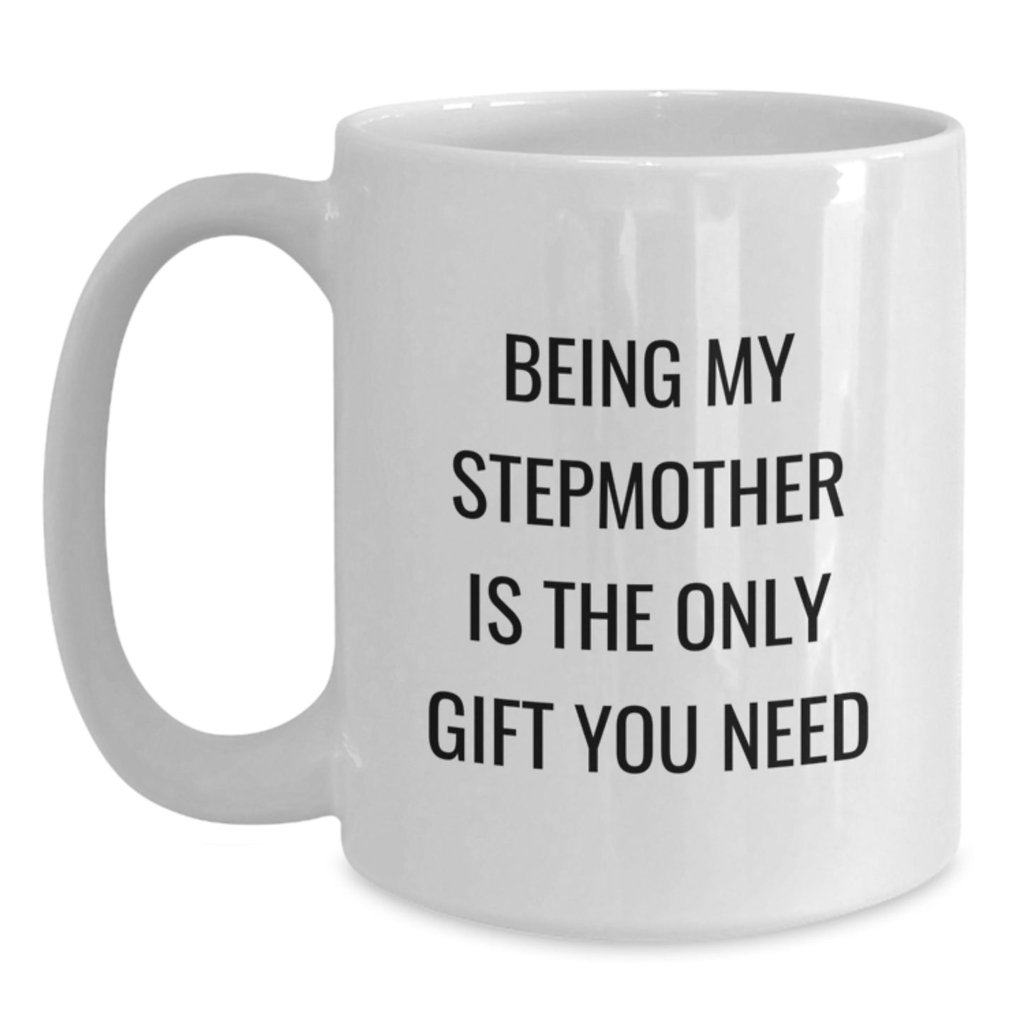 Funny Stepmother Gifts for Her, White Coffee Mug with Quote 'Being My Stepmother Is The Only Gift You Need' from Family, Birthday Unique Gifts for Women, Gifts from Men, Gifts for Stepmother - Main