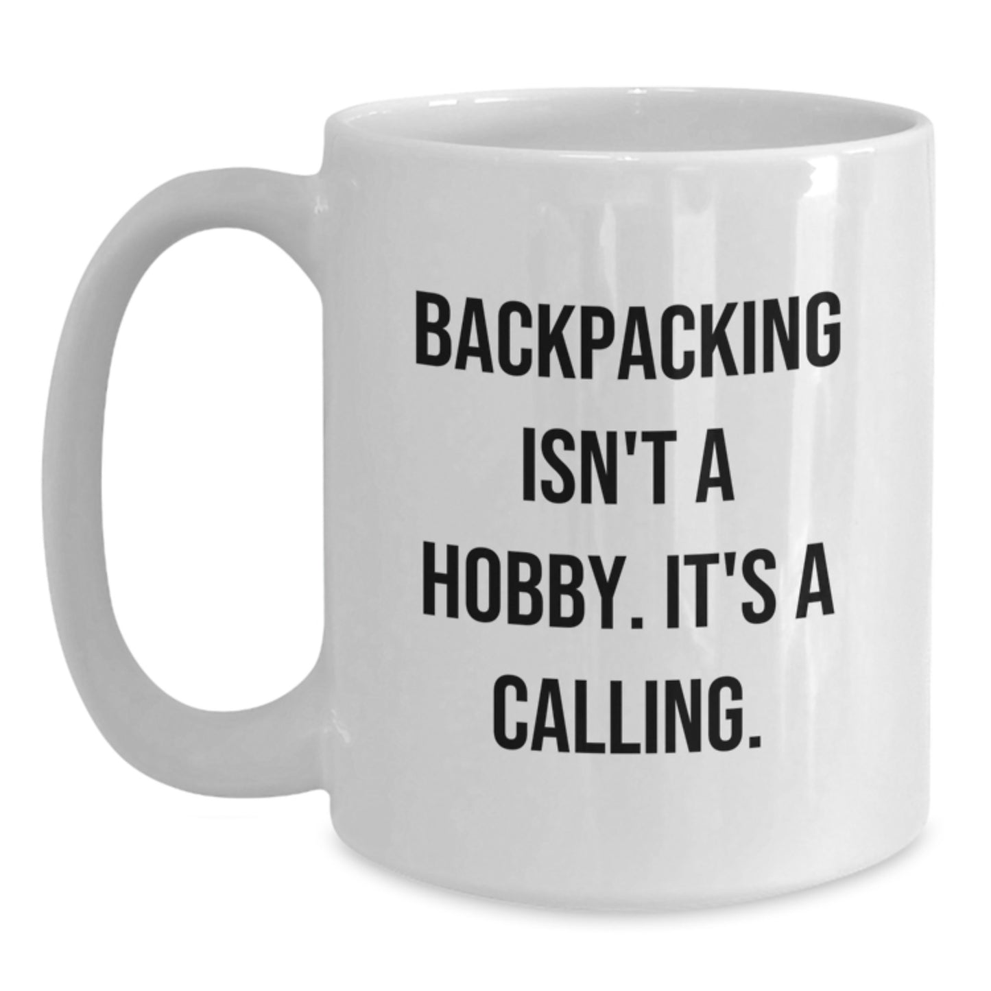 Gifts from Friends for Backpacking Enthusiasts - Funny White Coffee Mug, 'Backpacking Isn't A Hobby. It's A Calling.' - Birthday Unique Gifts - Main