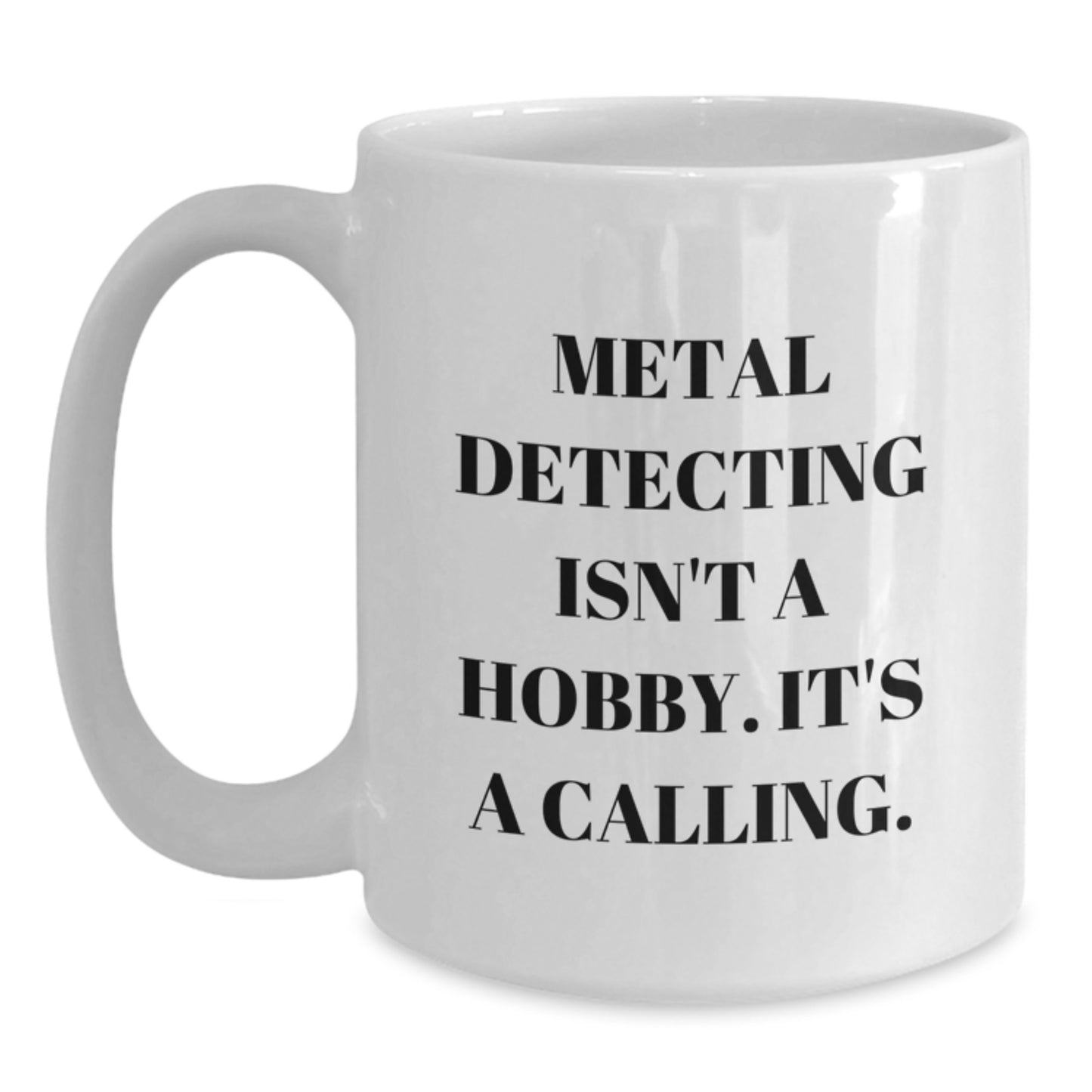 Metal Detecting Enthusiasts Gifts from Friends, Unique White Coffee Mug for Birthday 'Metal Detecting Isn't A Hobby. It's A Calling.' - Main