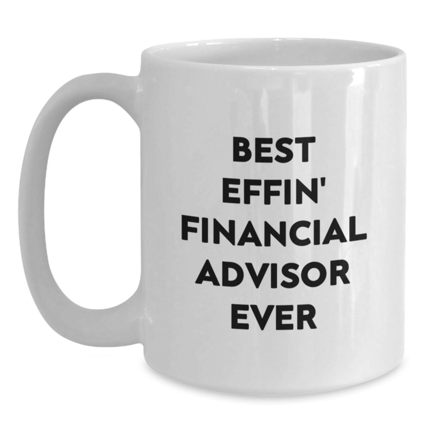 Funny Financial Advisor Gifts from Friends to Best Effin' Financial Advisor Ever on Birthday Unique Gifts, White Coffee Mug for Men or Women - Main