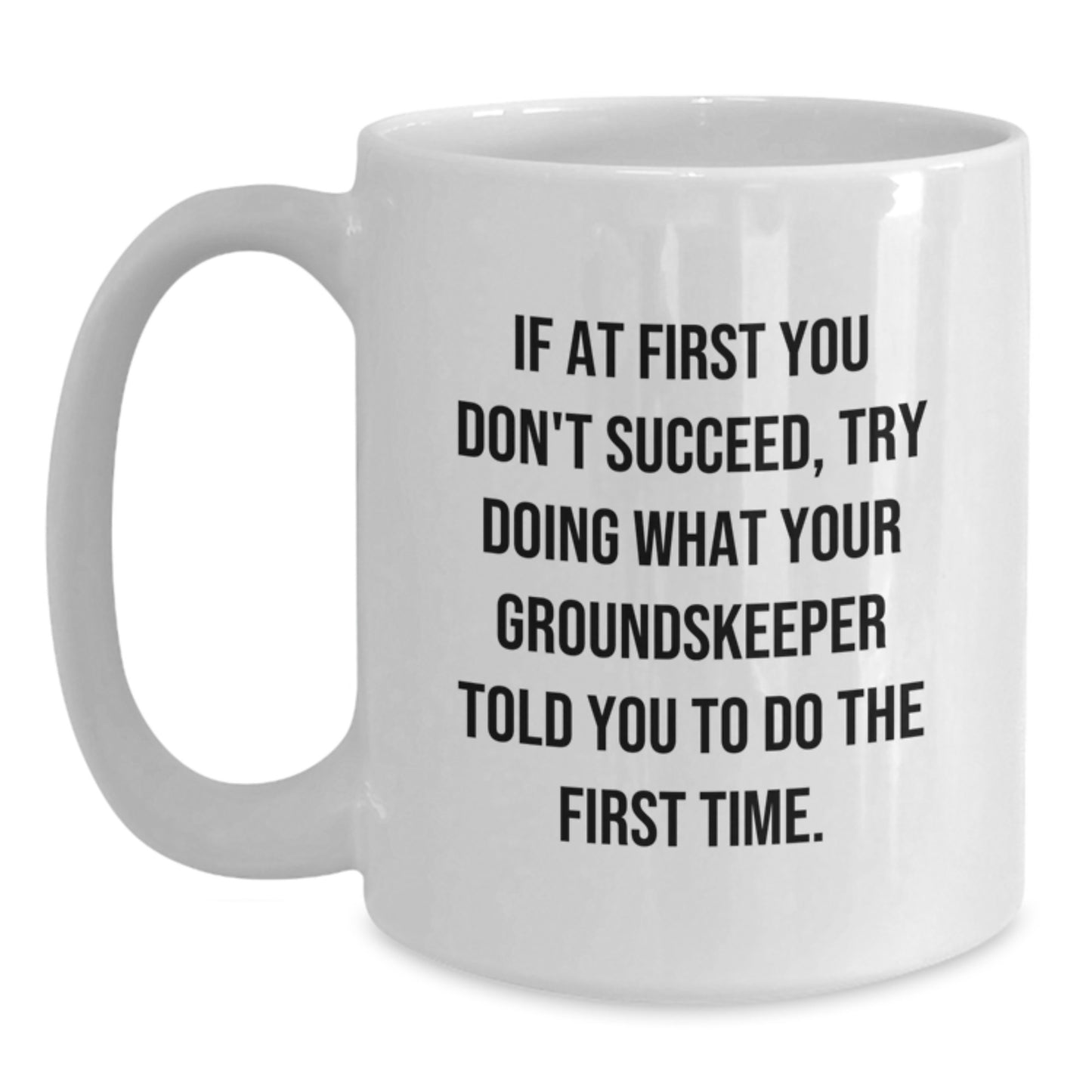 groundskeeper Humor White Coffee Mug for Birthday Unique Gifts from Friends to Men, Funny Quote Mug for Him, Encouragement and Inspirational Gift - Main