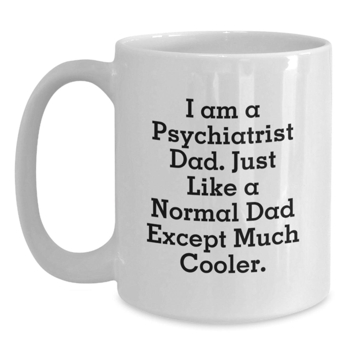 Funny Psychiatrist Gifts for Him, I Am A Psychiatrist Dad, Cool White Coffee Mug for Birthday - Main