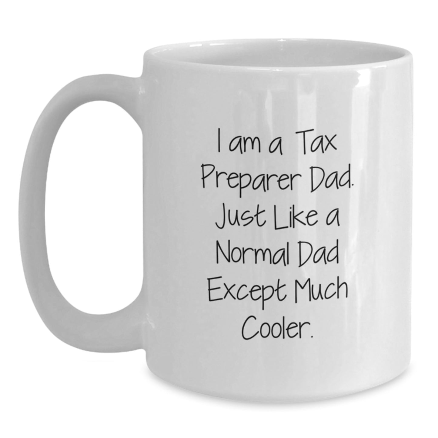 Funny Tax Preparer Dad Gifts from Men for Birthday Unique Gifts, I Am A Tax Preparer Dad. Just Like A Normal Dad Except Much Cooler. White Coffee Mug - Main
