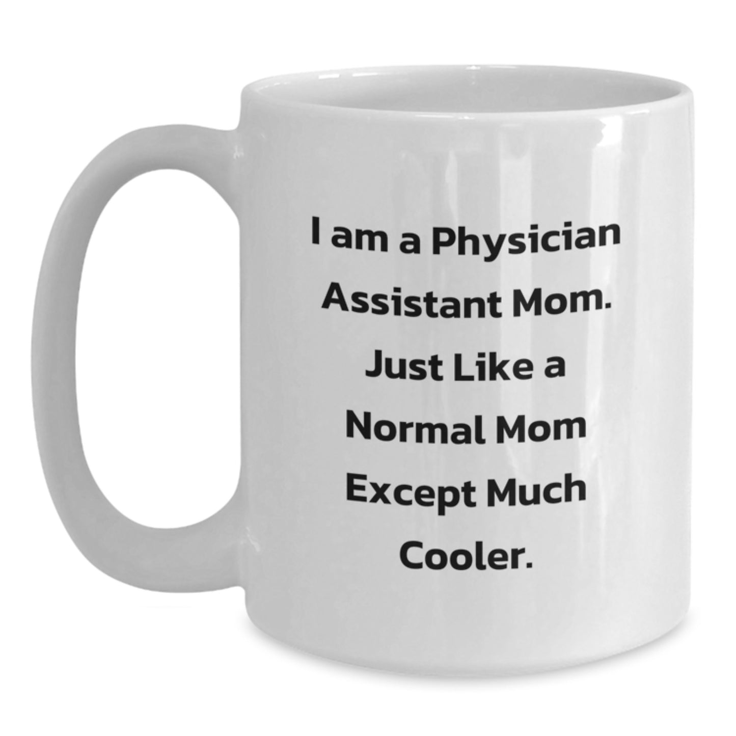 Funny Physician Assistant Mom Gifts for Birthday Unique White Coffee Mug, Gifts from Mom, for Physician Assistant - Main
