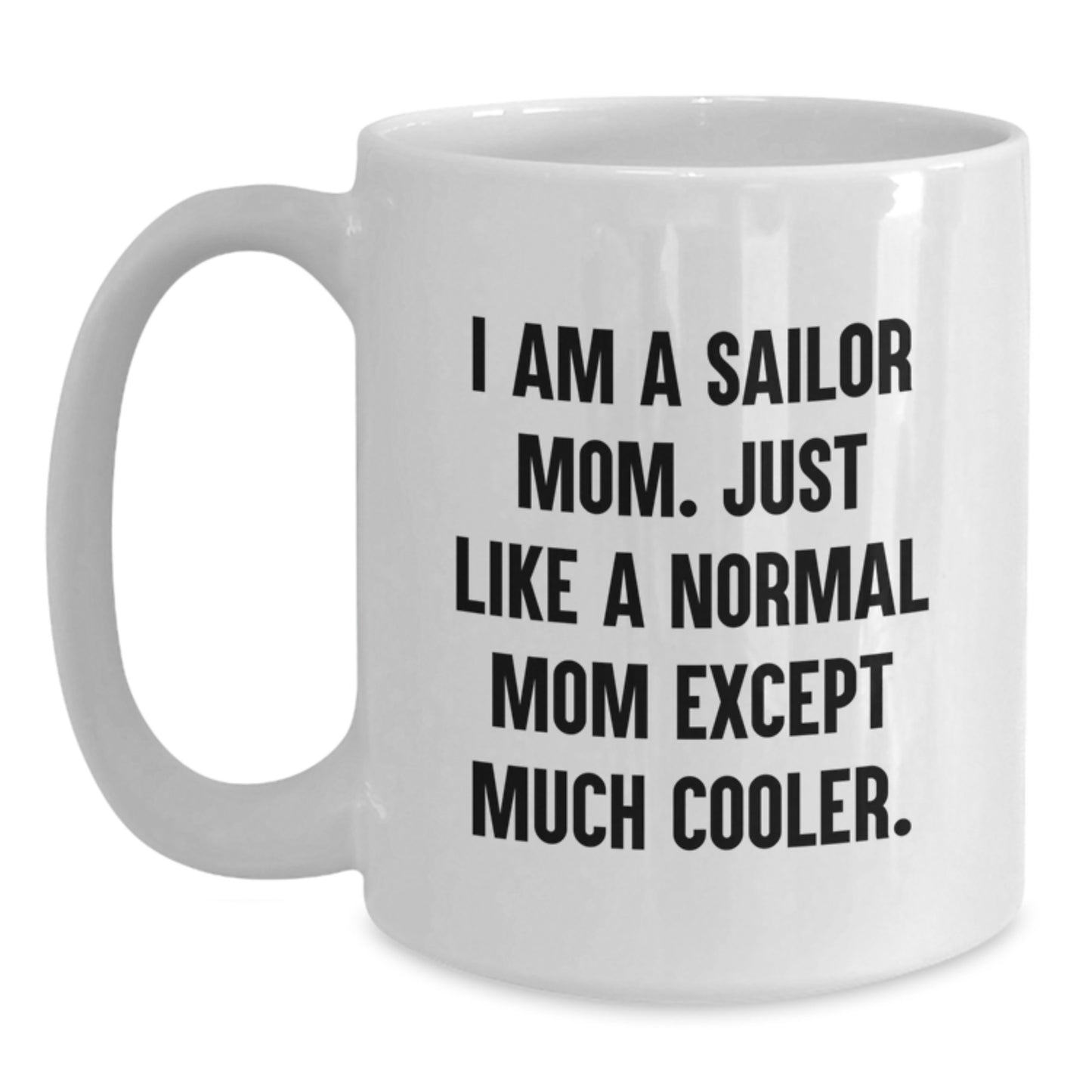 Sailor Mom Gifts, Funny Quote White Coffee Mug, Birthday Unique Gifts from Mom to Sailor, Gifts for Sailor Men - Main