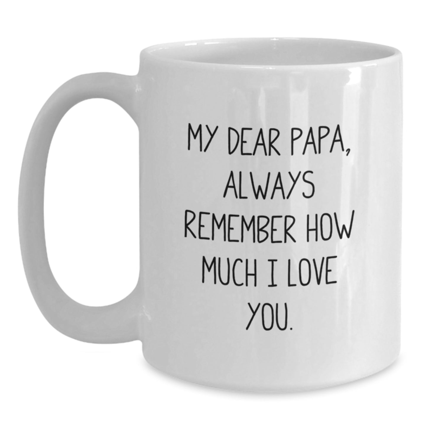 Funny Papa Gifts from Men - Dear Papa White Coffee Mug for Birthday, My Dear Papa, Always Remember,
How Much I Love You. - Main