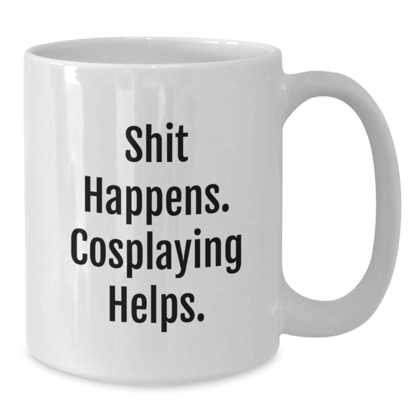 Funny Cosplaying Gifts from Friends, Unique White Coffee Mug for Graduation 'Shit Happens. Cosplaying Helps.' - Additional