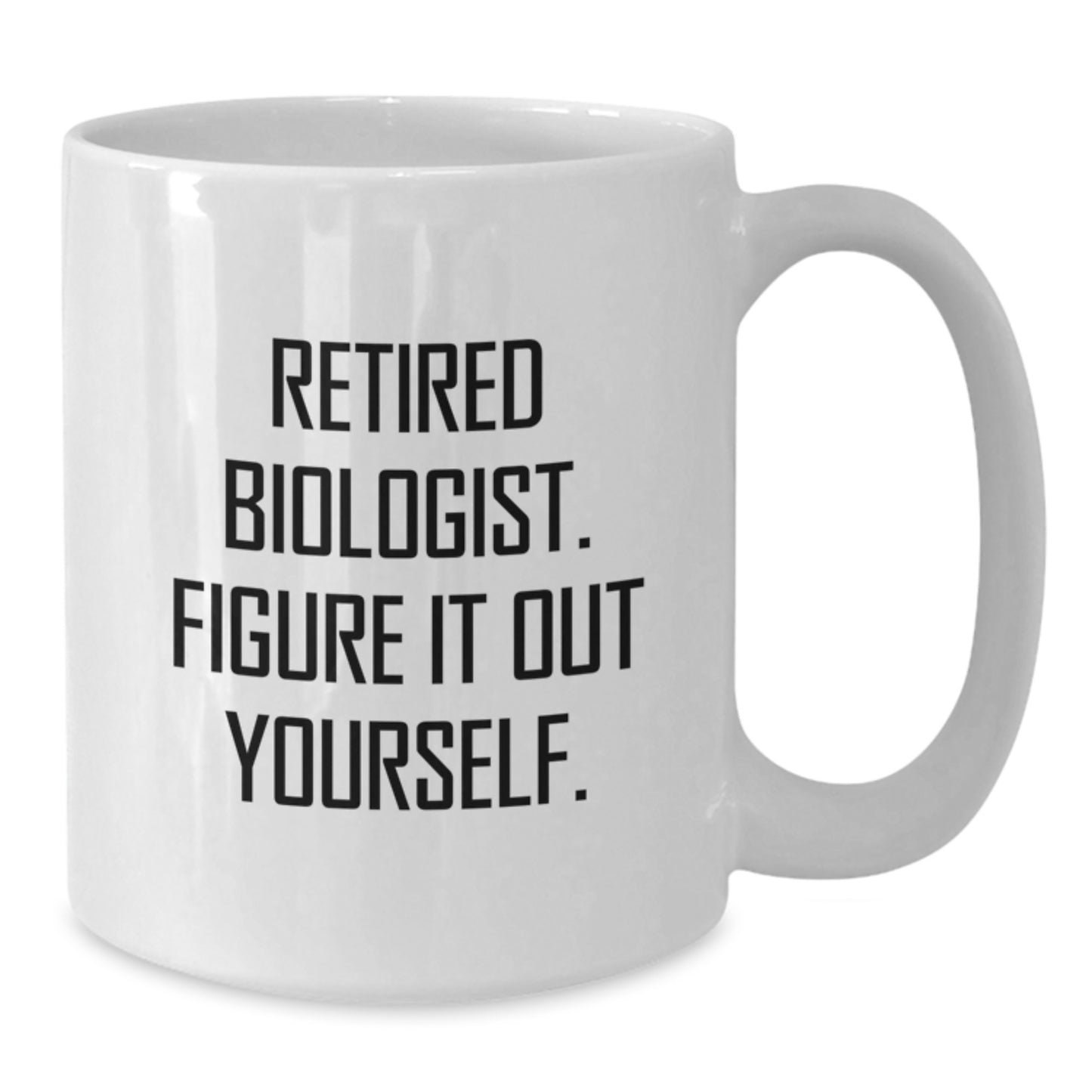 Funny Biologist Gifts from Friends - White Coffee Mug for Graduation, 'Retired Biologist. Figure It Out Yourself.' - Additional
