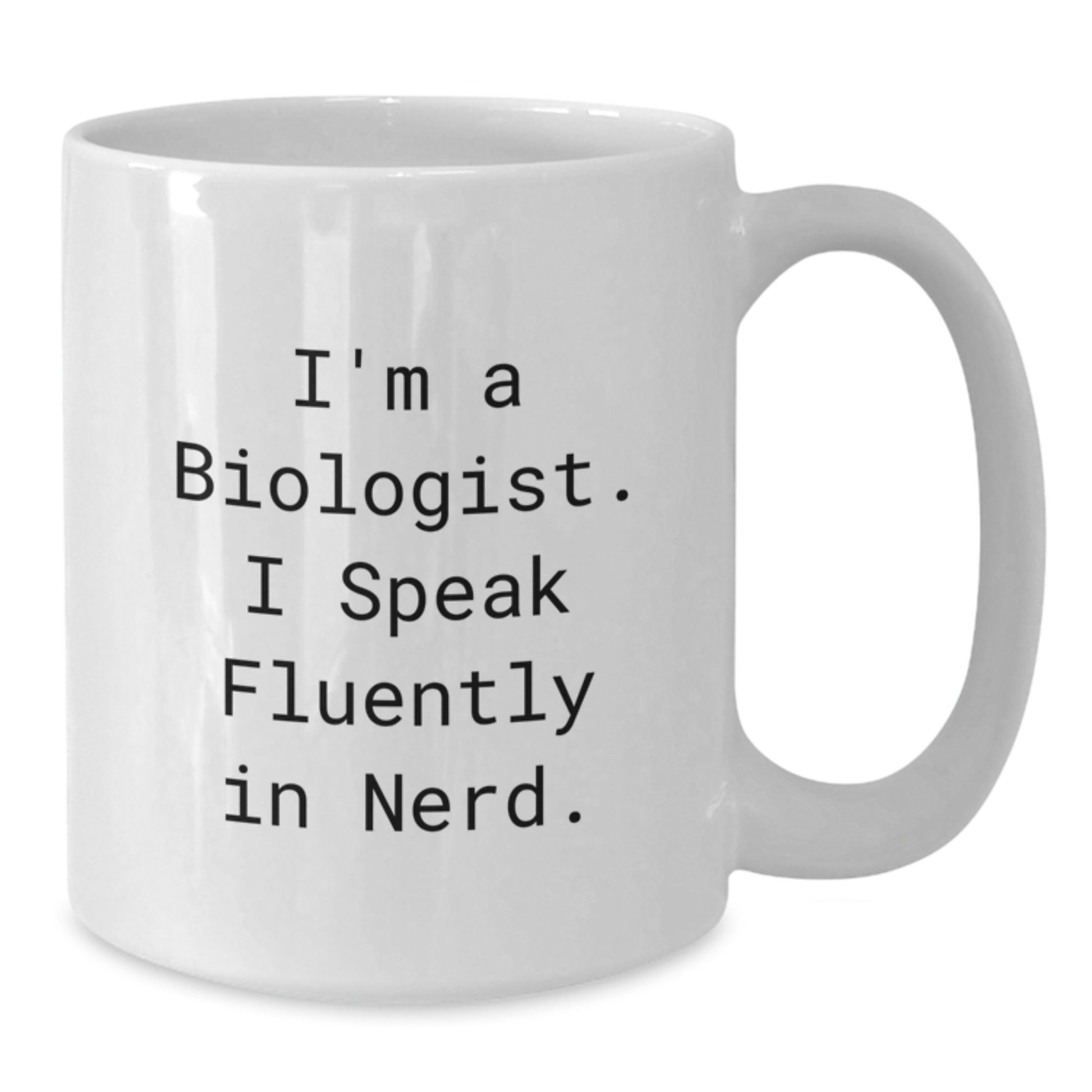 Funny Biologist Gifts, White Coffee Mug for Graduation, Gifts from Friends to Biologist, I'm A Biologist. I Speak Fluently In genius. - Additional