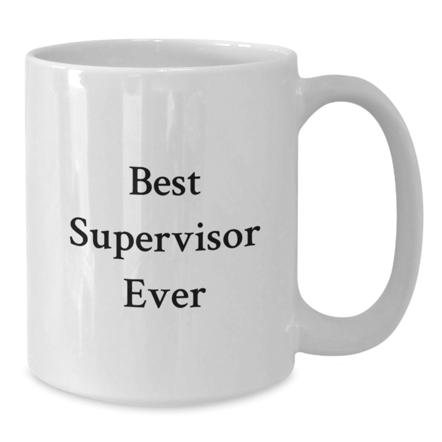 Funny Supervisor Gifts from Friends, Best Supervisor Ever Quote, White Coffee Mug, 11oz or 15oz Capacity, Ceramic, Microwave, Dishwasher Safe, Birthday Unique Gifts - Additional