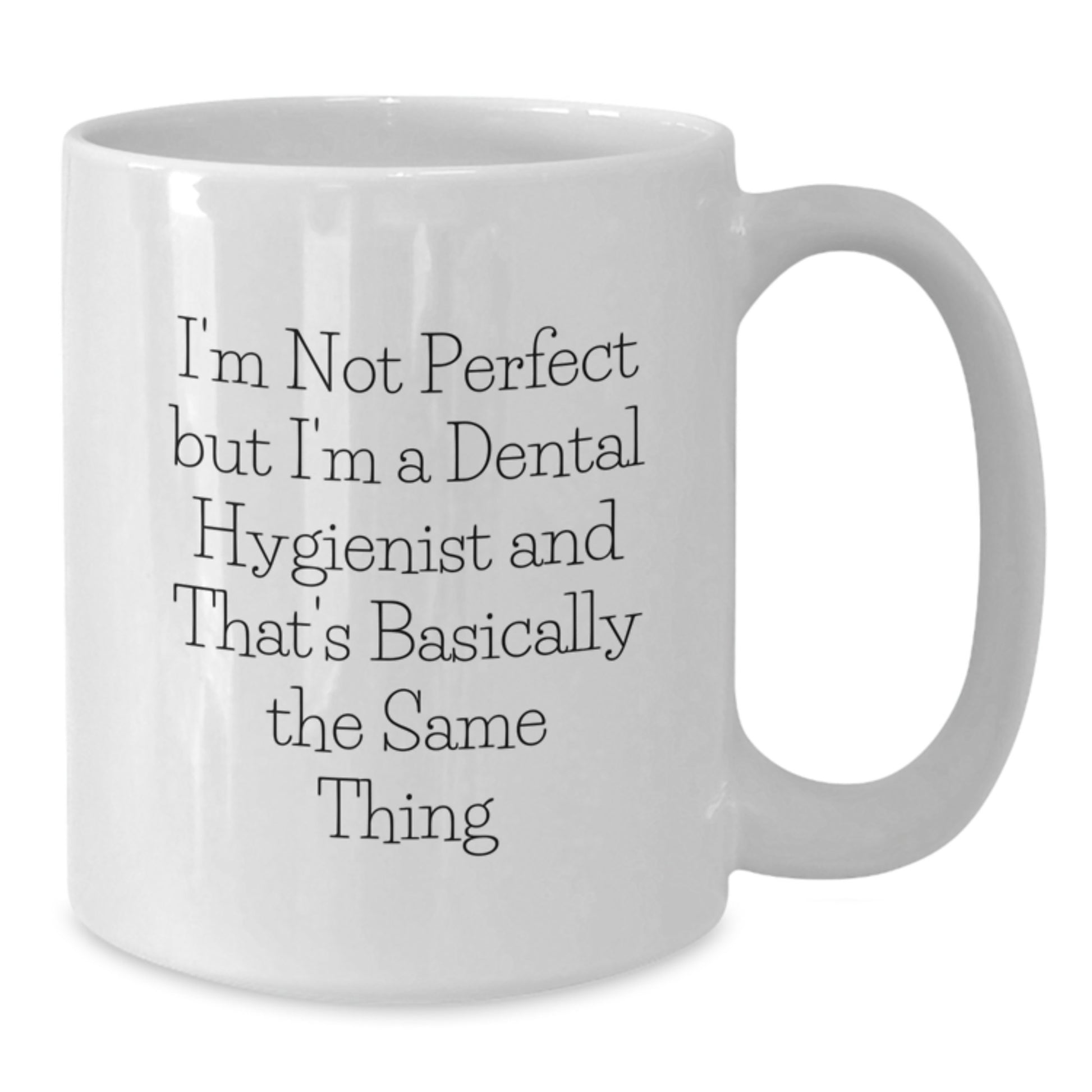 Funny Dental Hygienist Gifts for Graduation - I'm Not Perfect But I'm A Dental Hygienist And That's Basically The Same Thing White Coffee Mug from Friends - Additional