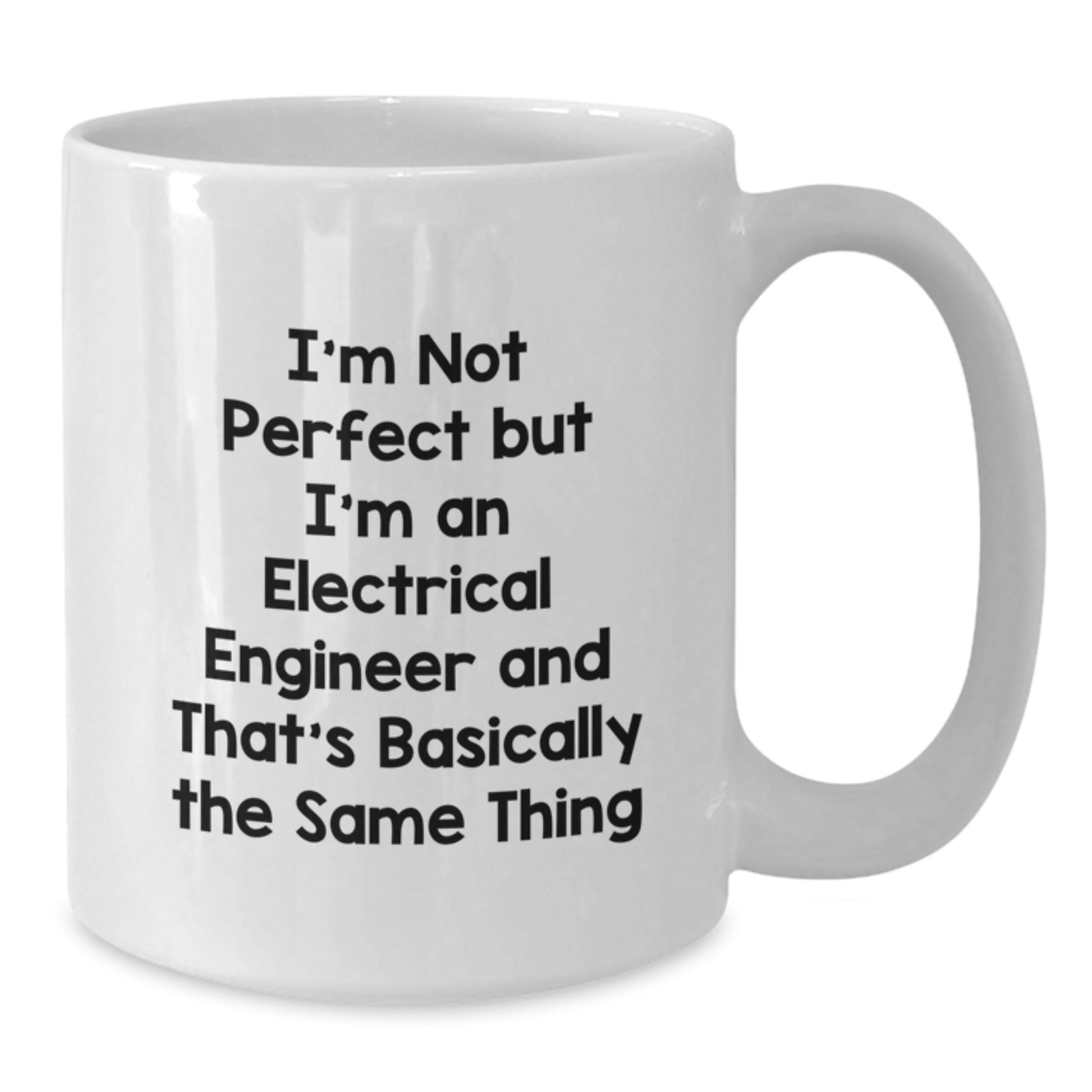 Electrical Engineer Funny White Coffee Mug Gifts for Men from Friends on Graduation Day, 'I'm Not Perfect But I'm An Electrical Engineer And That's Basically The Same Thing' - Additional