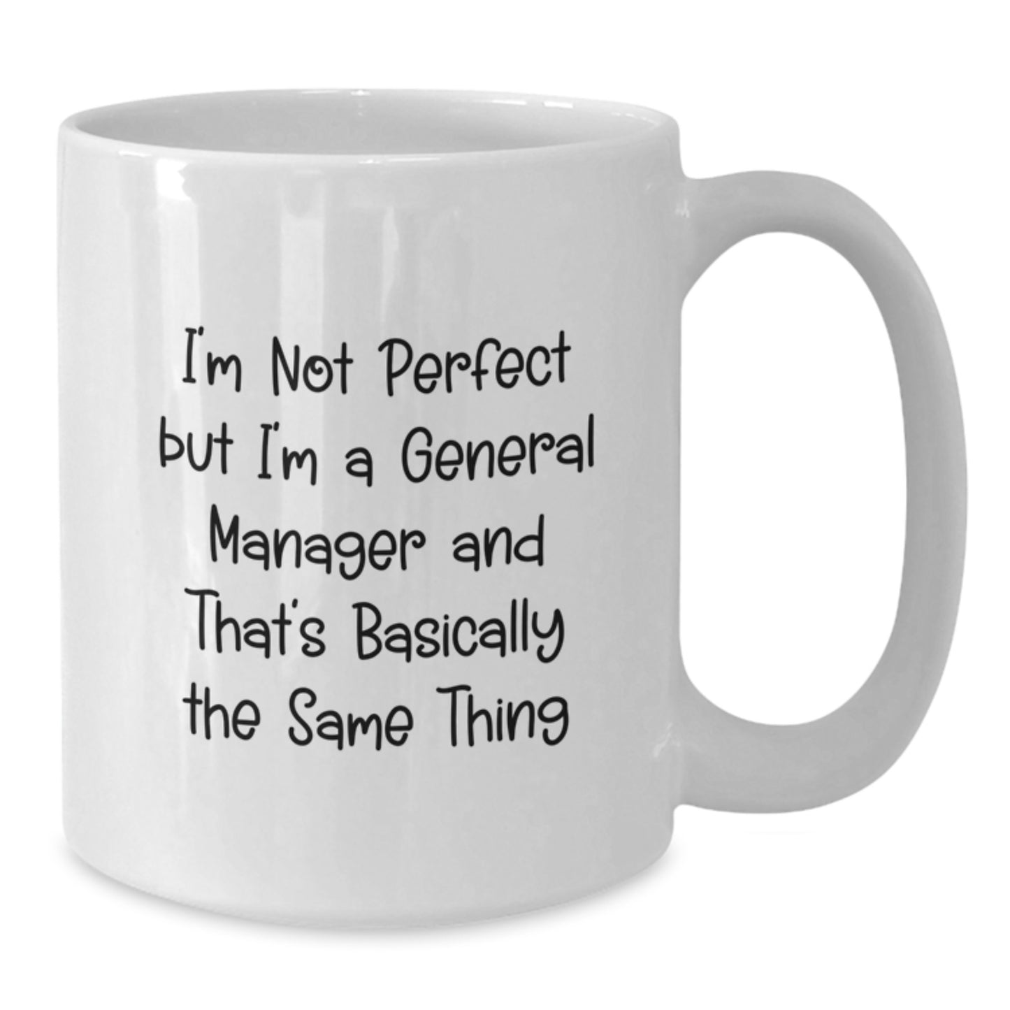 Funny General Manager Gifts White Coffee Mug I'm Not Perfect, But I'm A General Manager And That's Basically The Same Thing Gifts for Men from Family - Additional