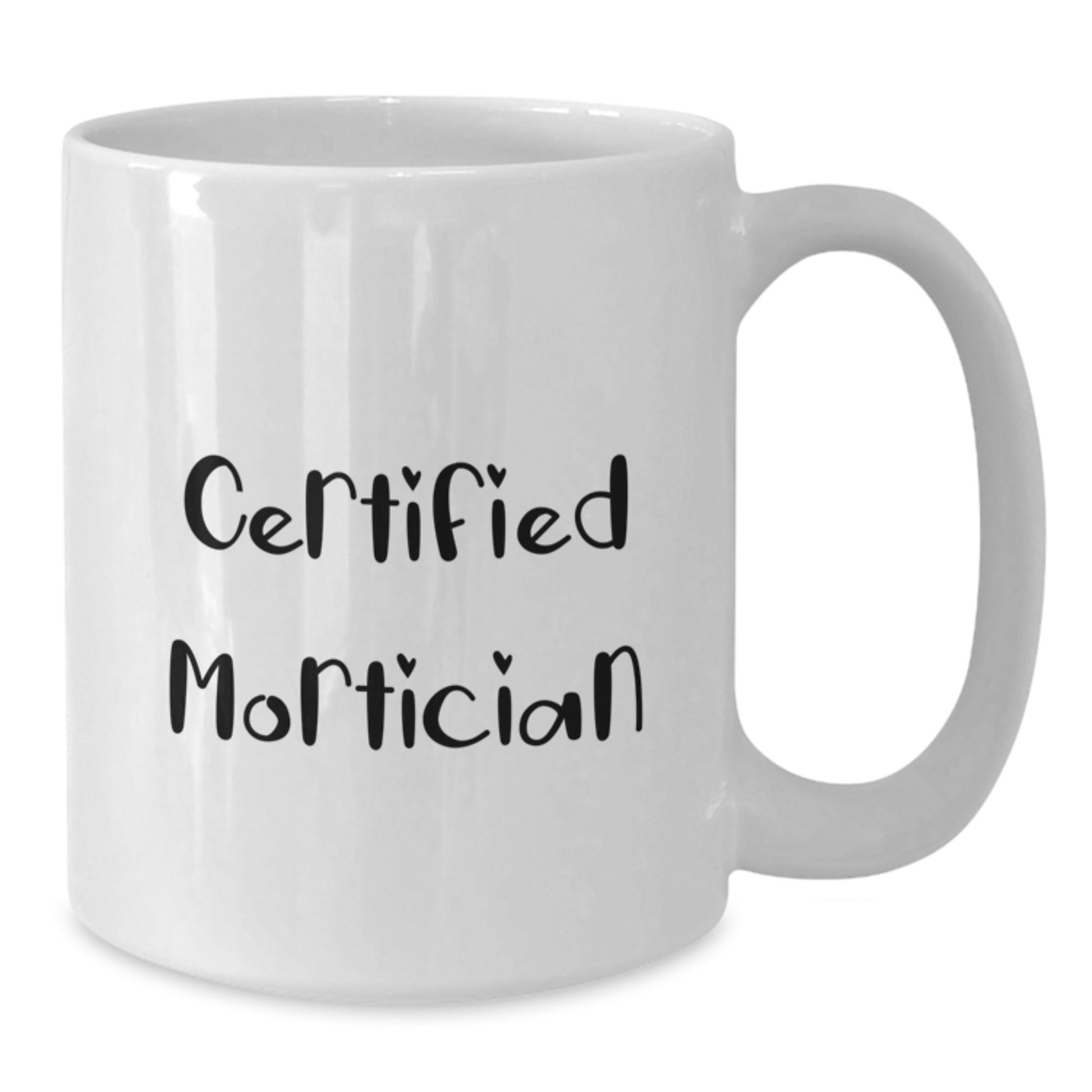 Funny Mortician Gifts from Friends for Certified Mortician Graduation White Coffee Mugs, 11oz or 15oz, Microwave and Dishwasher Safe - Additional