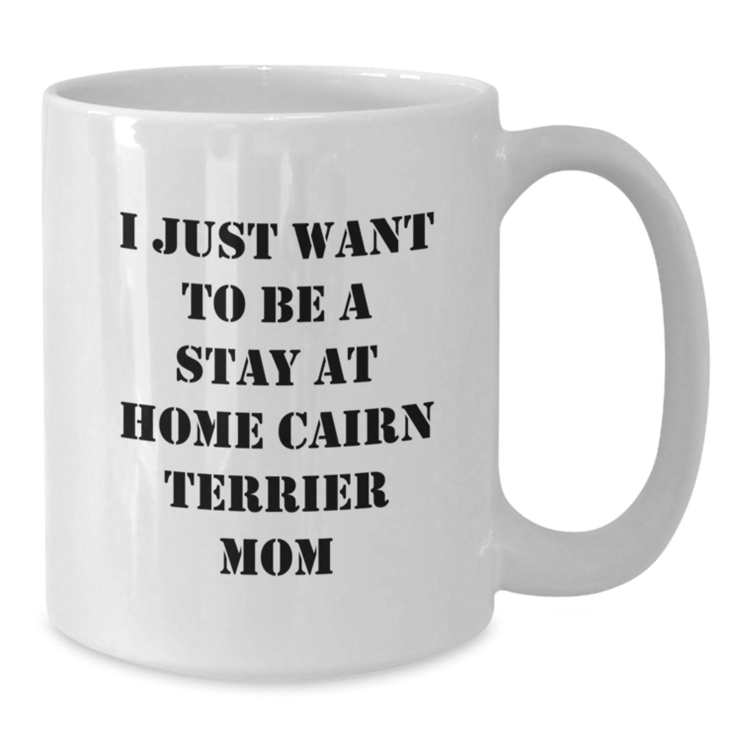 Cairn Terrier Dog Mom Funny Gifts for Women Friends Family from, White Coffee Mug for Graduation, I Just Want To Be A Stay At Home Cairn Terrier Mom - Additional