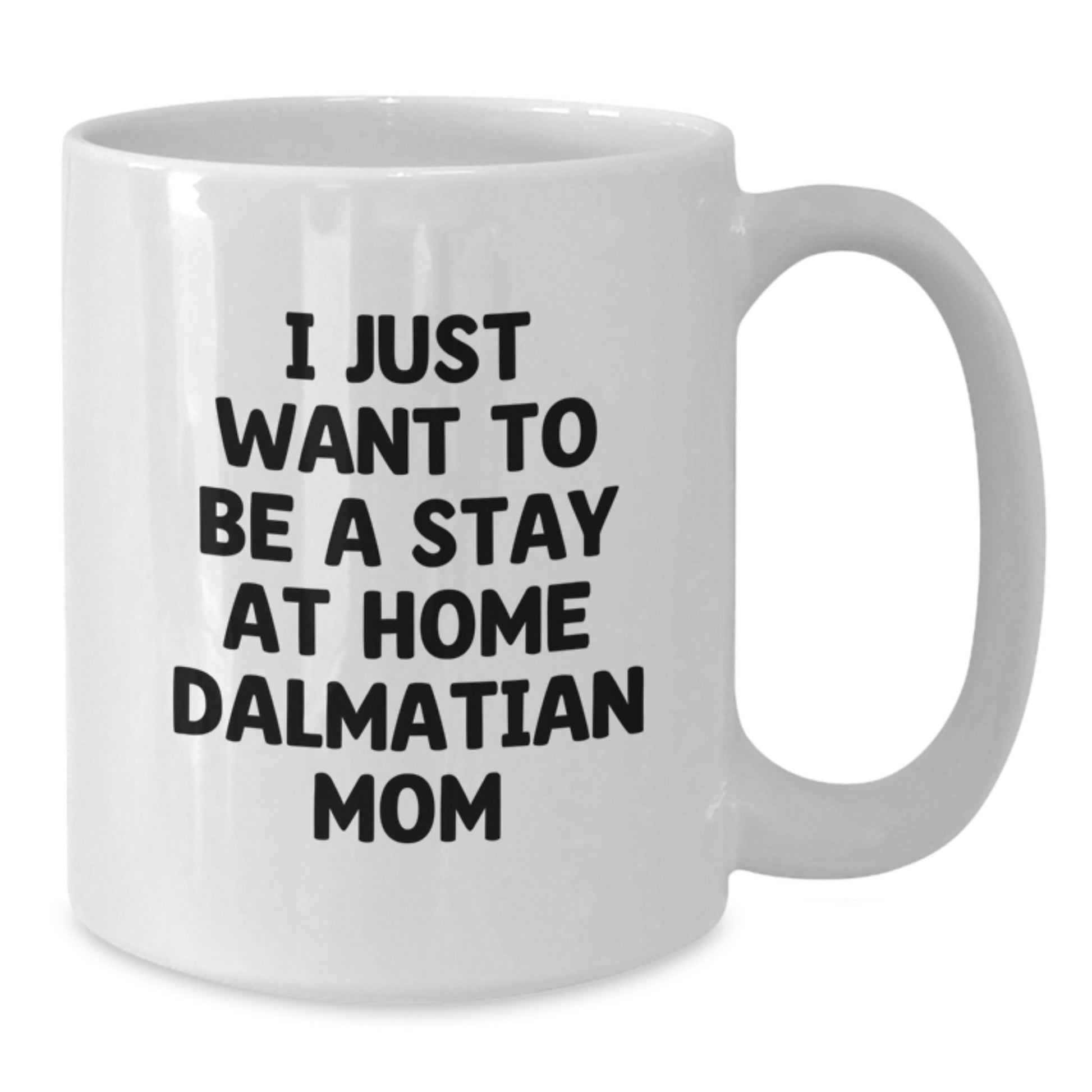 Funny Dalmatian Dog Mom Gifts from Friends to Family, White Coffee Mug for Graduation, 'I Just Want To Be A Stay At Home Dalmatian Mom' Quote, Gifts for Dalmatian Dog Lovers - Additional