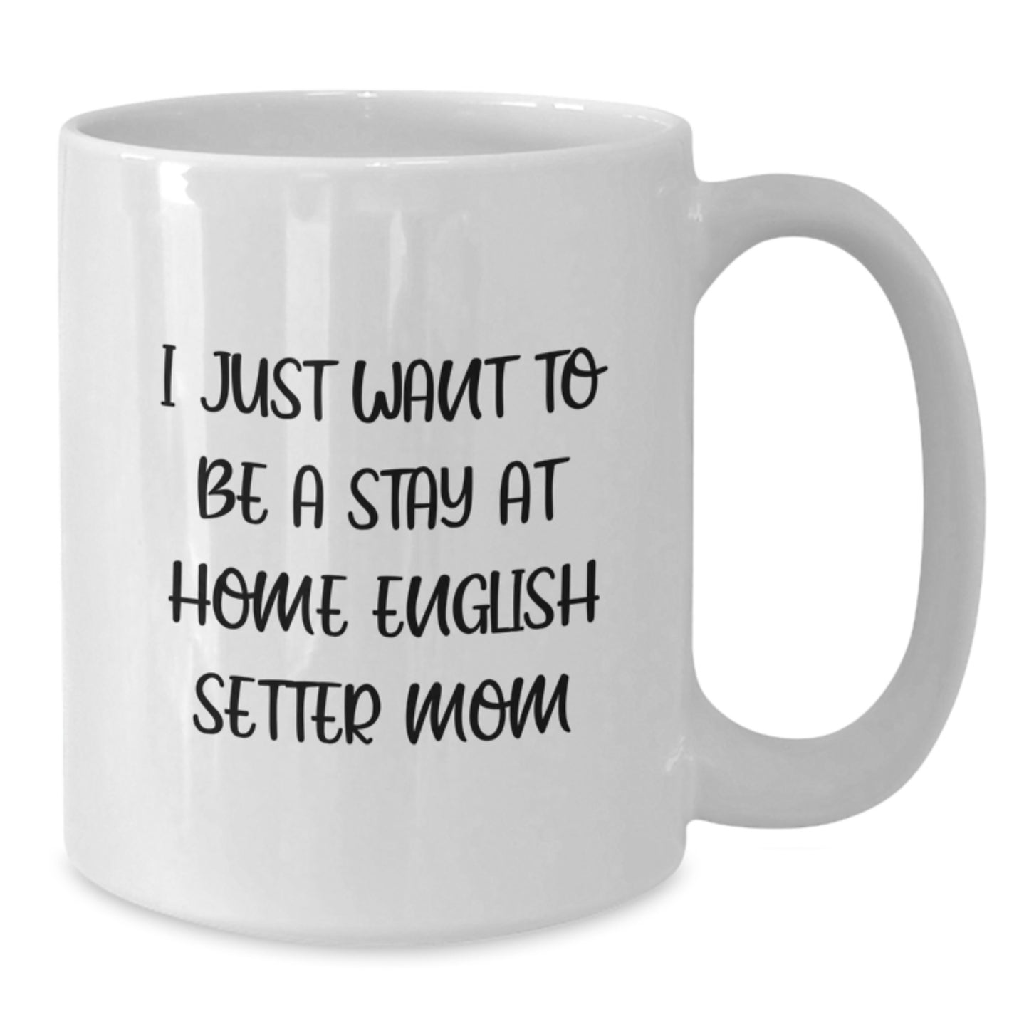 Funny English Setter Dog Mom Gifts from Friends for Women Graduation Unique White Coffee Mug, I Just Want To Be A Stay At Home English Setter Mom Quote - Additional