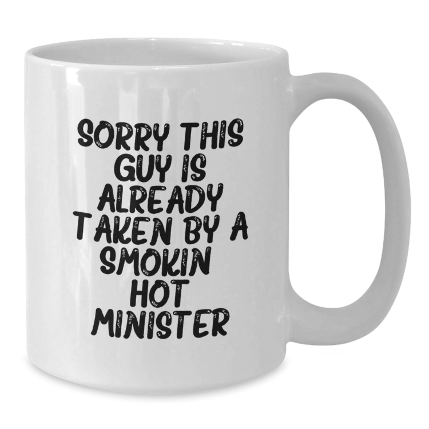 Funny Minister Gifts from Friends Unique White Coffee Mug Graduation Presents Sorry This Guy Is Already Taken By A Smokin' Hot Minister - Additional
