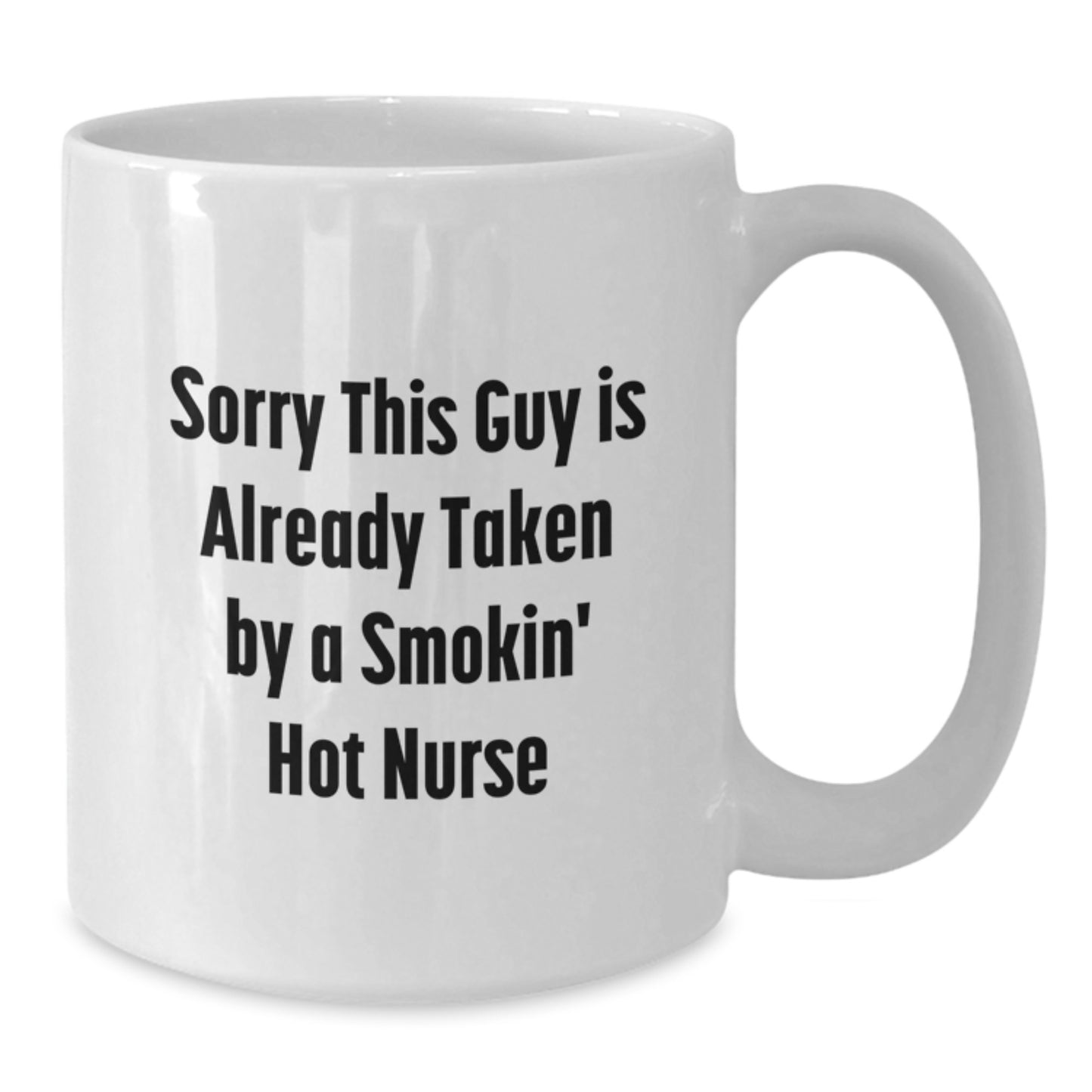 Funny Nurse Gifts from Men to Nurse Graduation Unique White Coffee Mugs - Sorry This Guy Is Already Taken By A Smokin' Hot Nurse - Additional