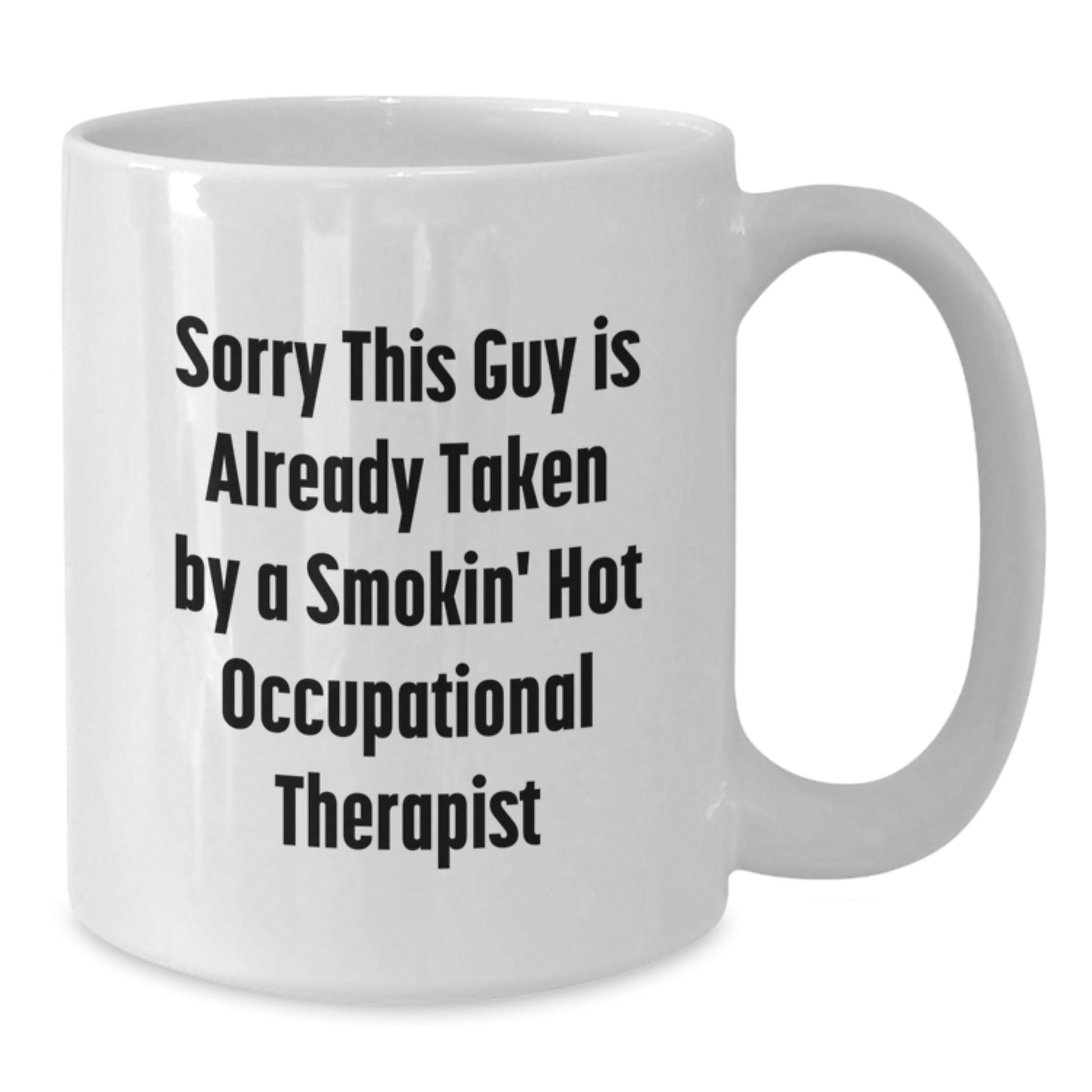 Funny Occupational Therapist Gifts, White Coffee Mug for Him, 'Sorry This Guy Is Already Taken By A Smokin' Hot Occupational Therapist' Graduation Unique Gifts from Men - Additional