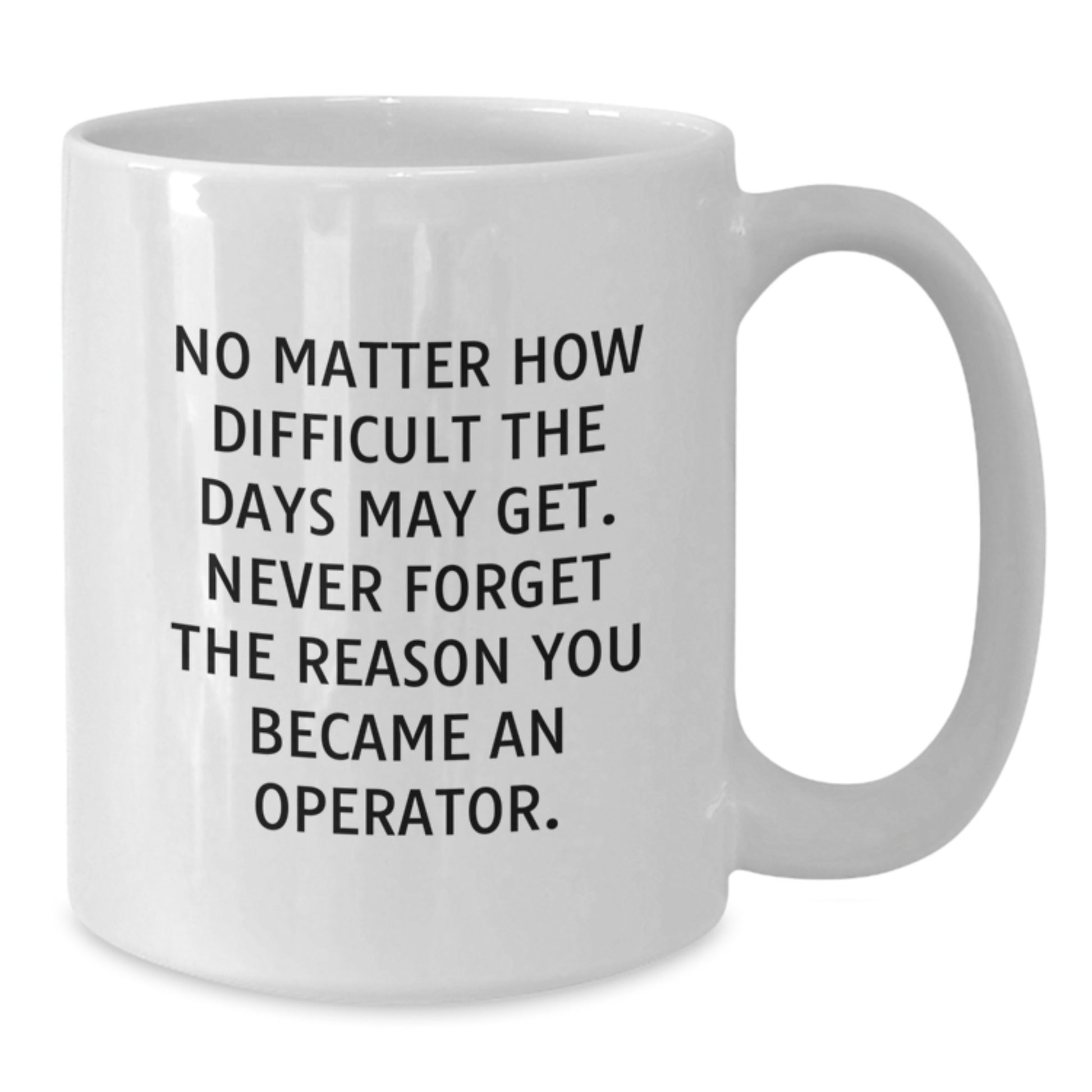 Funny Operator Quote White Coffee Mug, Gifts from Men, Gifts for Operator, Birthday Unique Gifts - Additional