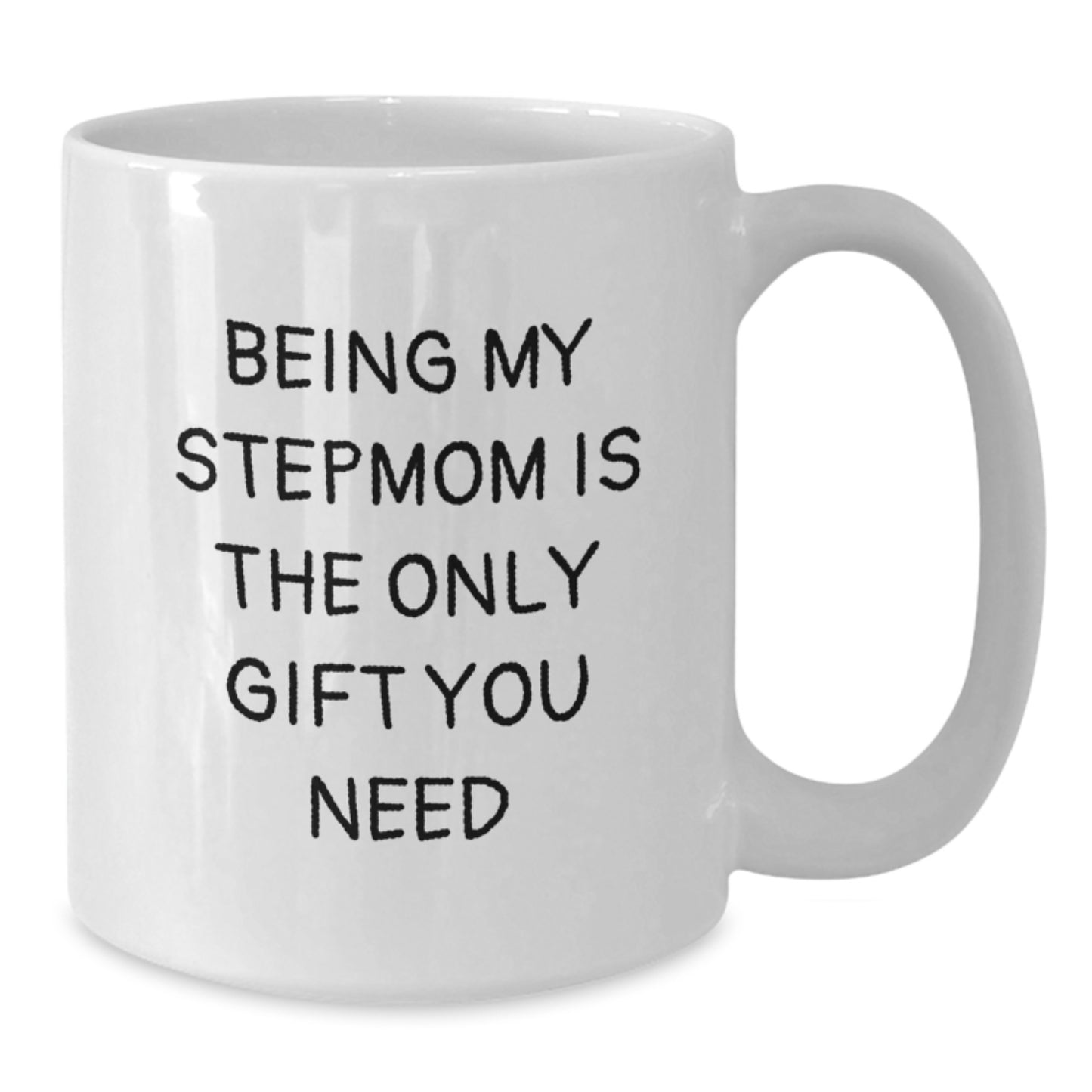 Funny Stepmom Gifts from Men, Women, or Friends - 'Being My Stepmom Is The Only Gift You Need' White Coffee Mug for Birthday - Additional