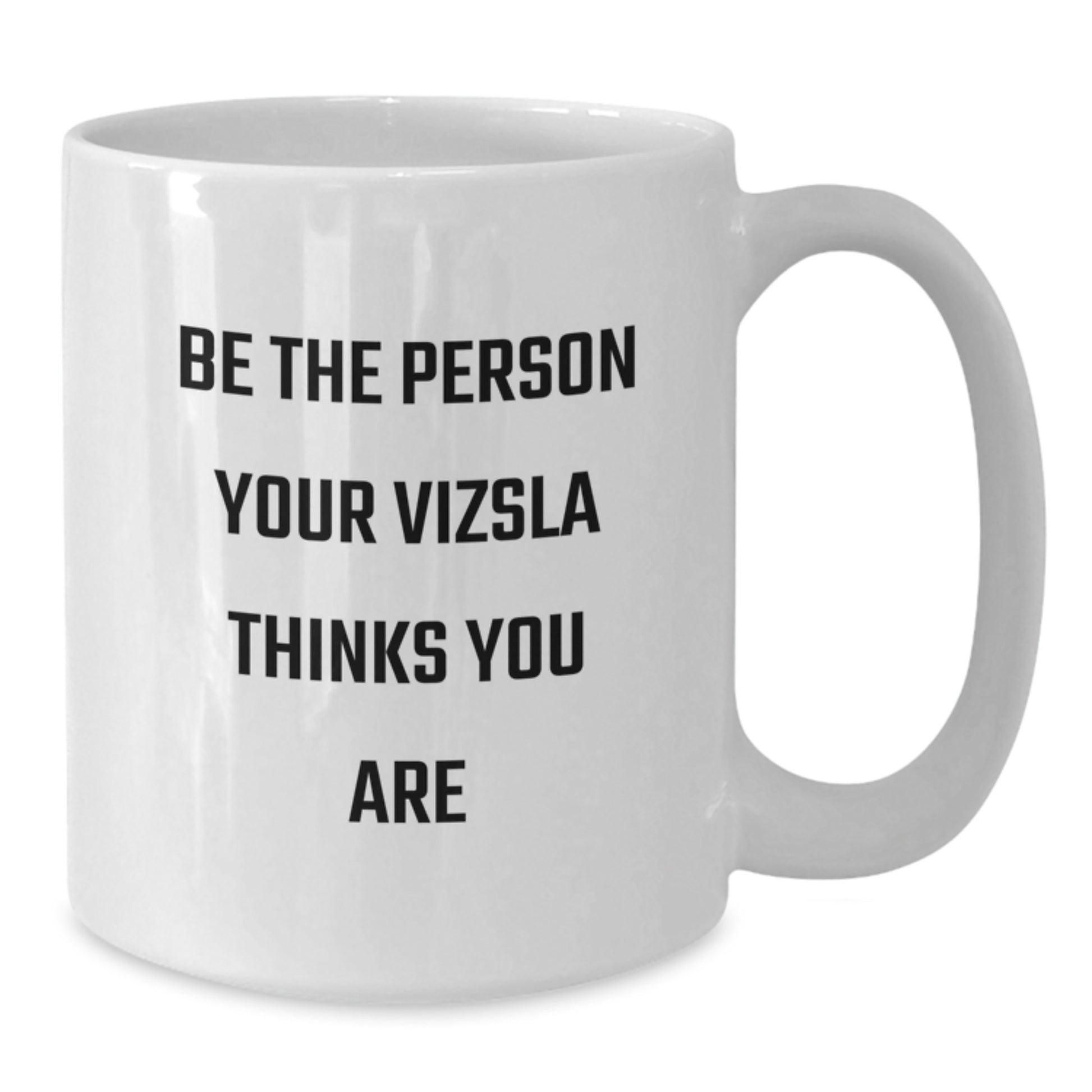 Vizsla Dog Lover Gifts from Friends, Funny White Coffee Mug - Be The Person Your Vizsla Thinks You Are, Birthday Unique Gifts - Additional