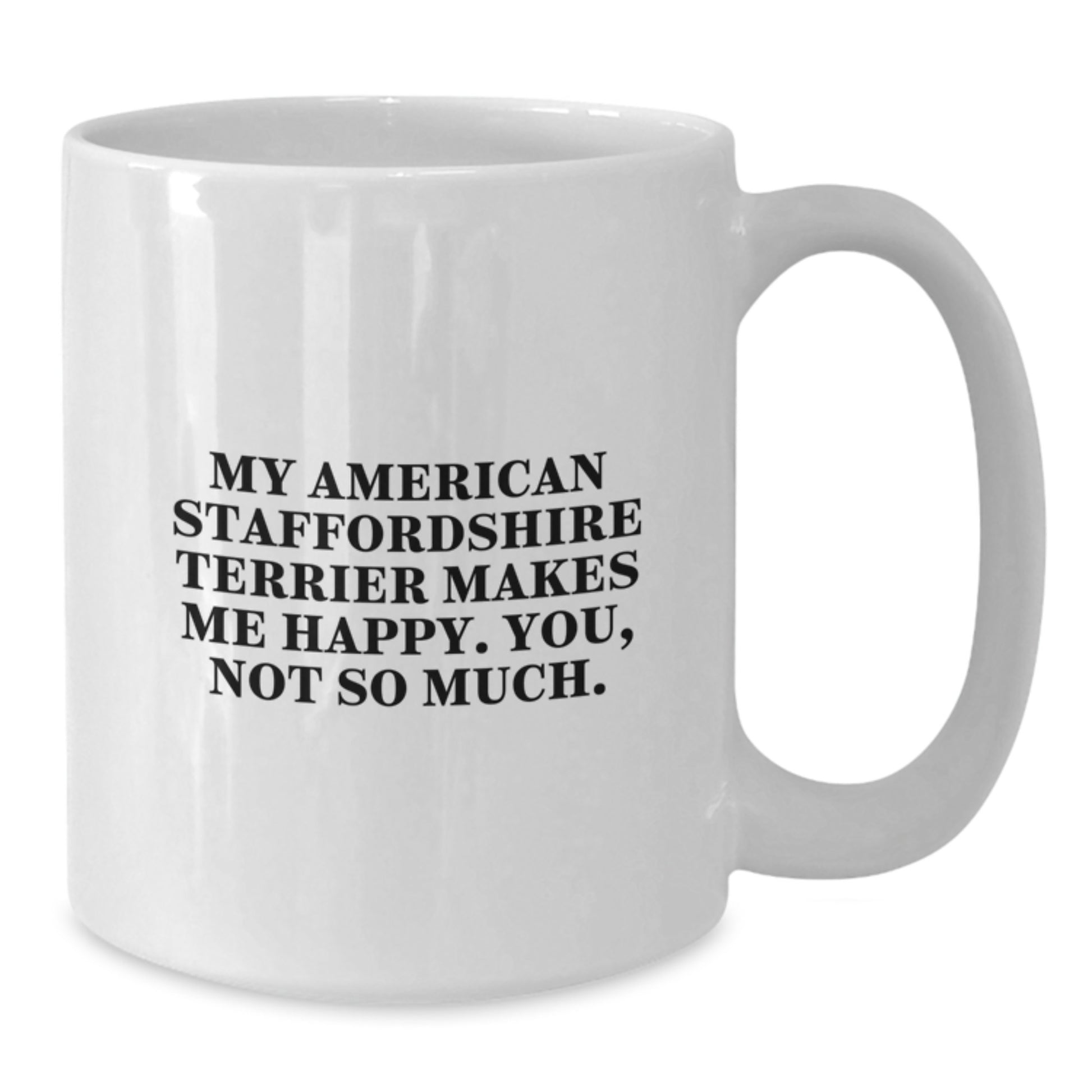 Funny American Staffordshire Terrier Dog Quotes Gifts for Men from Friends, White Coffee Mug, 11oz or 15oz, Birthday Unique Gifts - Additional
