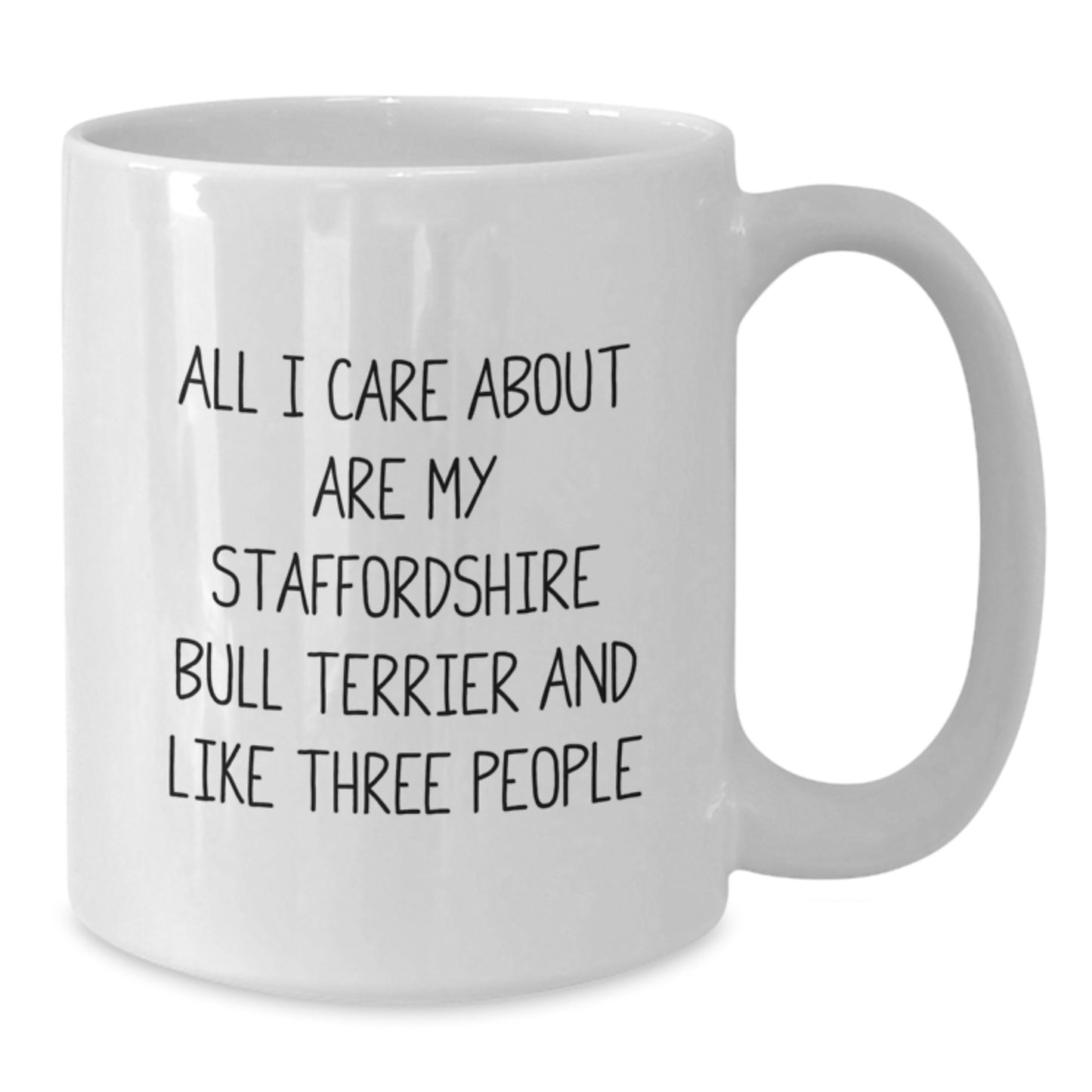 Funny Staffordshire Bull Terrier Dog Mom Gifts from Family, Friends, or Coworkers for Her Birthday - All I Care About Are My Staffordshire Bull Terrier And Like Three People Quote on White Coffee Mug - Additional