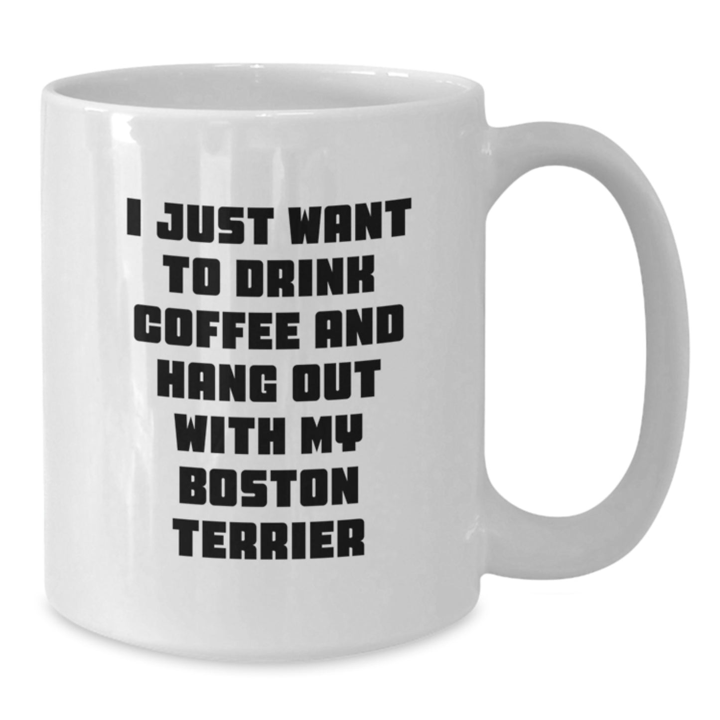 Boston Terrier Dog Lovers Funny Coffee Mug Gifts from Friends for Birthday 'I Just Want To Drink Coffee And Hang Out With My Boston Terrier' - Additional