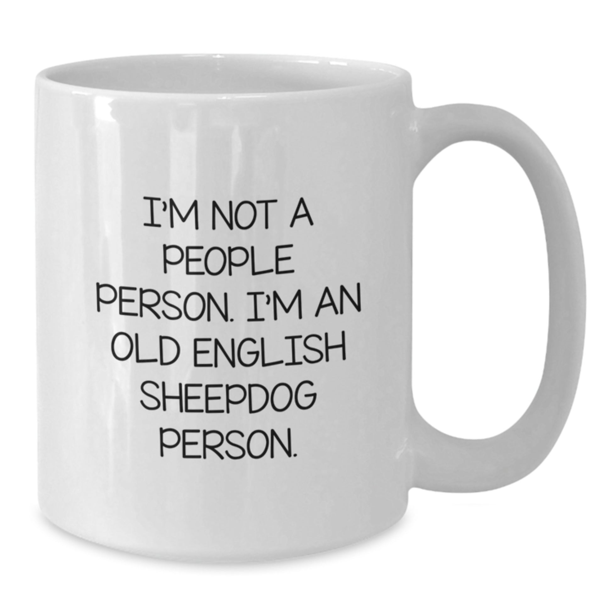 Old English Sheepdog Lovers Funny Quote Gifts from Friends to Family - White Coffee Mug, 11oz or 15oz - Additional