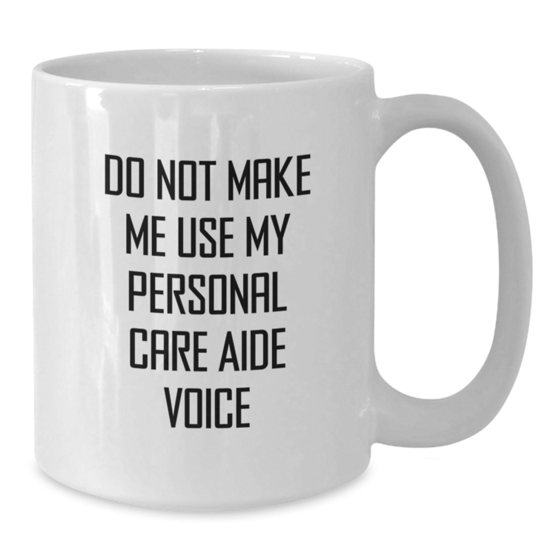 Funny Personal Care Aide Gifts from Friends for Graduation White Coffee Mugs, Do Not Make Me Use My Personal Care Aide Voice - Additional