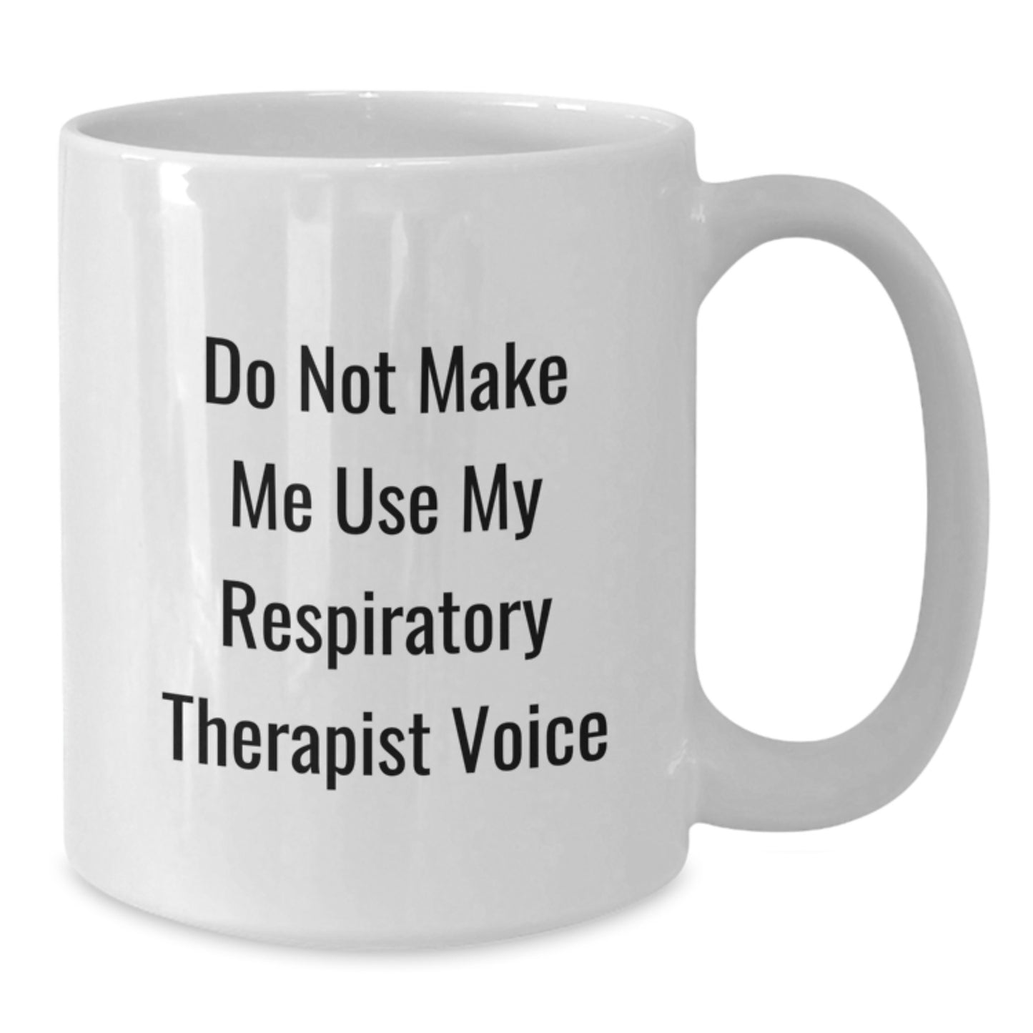 Funny Respiratory Therapist Gifts, White Coffee Mugs for Graduation, Do Not Make Me Use My Respiratory Therapist Voice, Gifts from Friends, Gifts for Respiratory Therapist - Additional