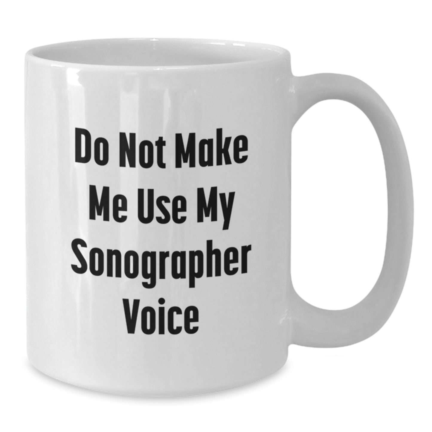 Sonographer Humor Gifts from Friends for Sonographer Birthday Unique White Coffee Mugs, Funny Quirky Mugs with Quote 'Do Not Make Me Use My Sonographer Voice' - Additional