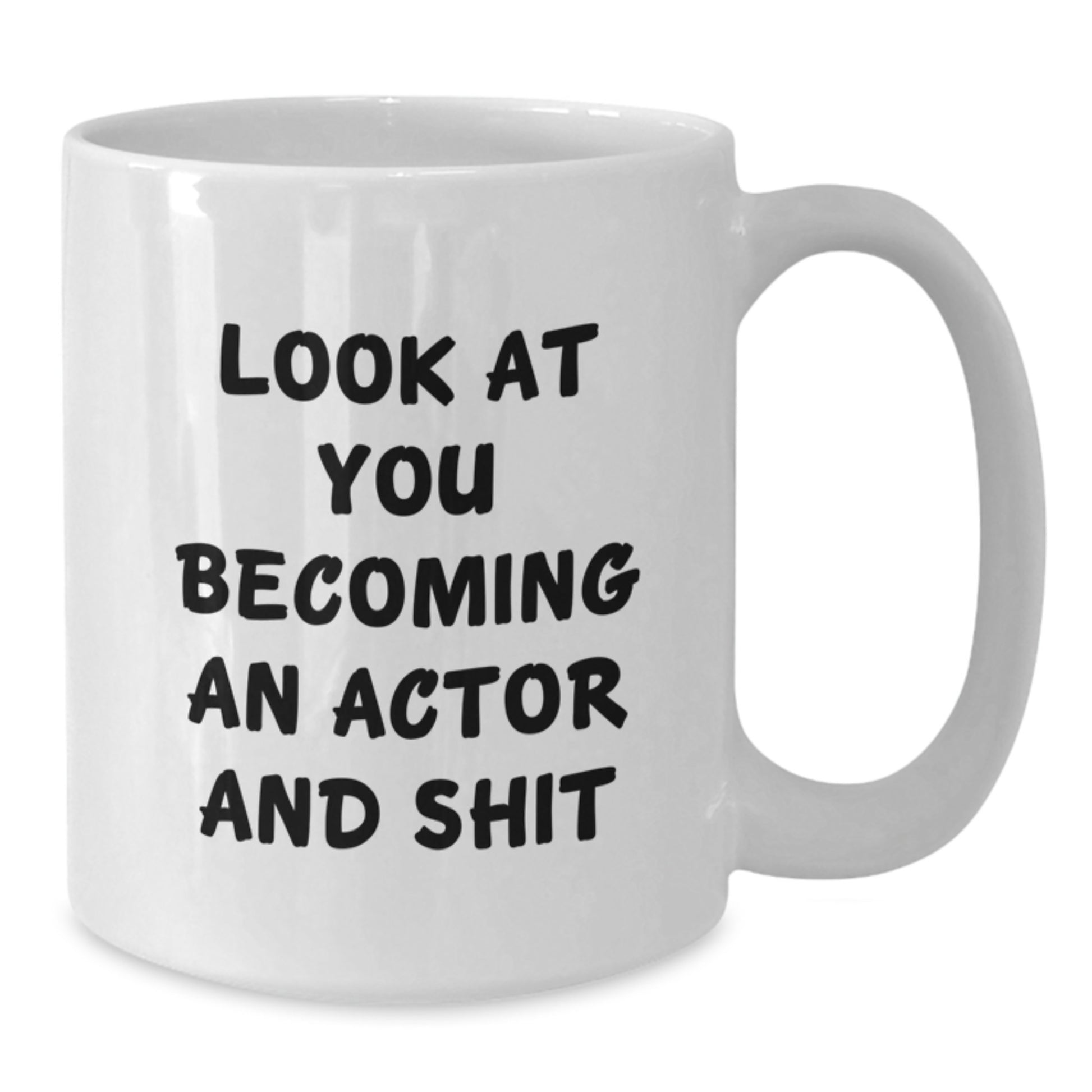 Funny Actor Gifts for Him - White Coffee Mug, Look At You Becoming An Actor And Shit, Graduation Unique Gifts from Friends and Family - Additional