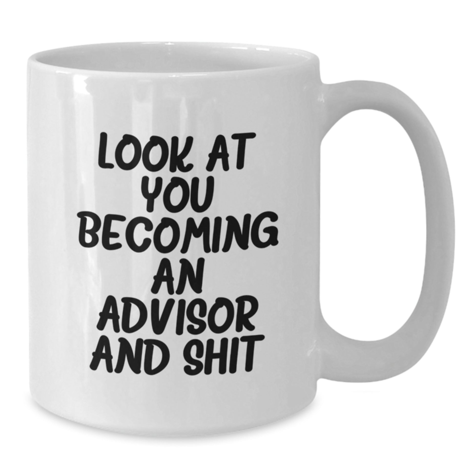 Funny Advisor Quote White Coffee Mugs Gifts for Birthday, 'Look At You Becoming An Advisor And Shit', from Family to Friends - Additional