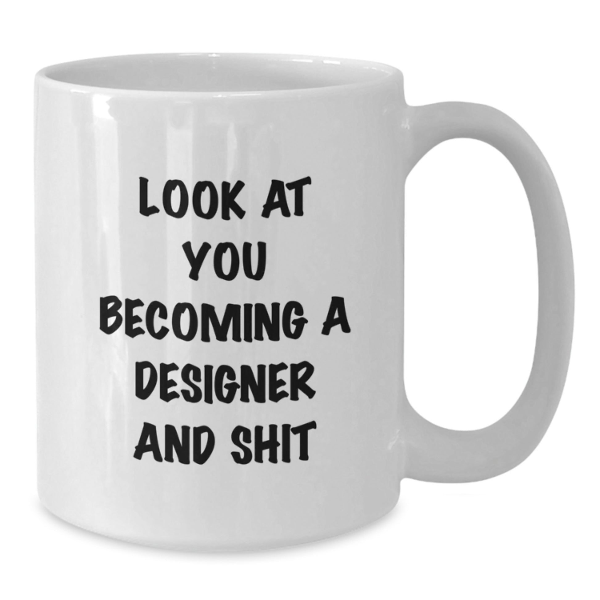 Funny Designer Gifts for Him or Her, White Coffee Mug with Inspirational Quote 'Look At You Becoming A Designer And Shit' from Friends, Perfect Birthday Unique Gift for Designer Enthusiasts - Additional