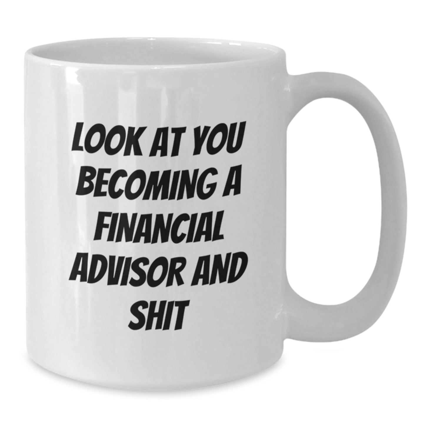 Funny Financial Advisor Gifts for Graduation - White Coffee Mug 'Look At You Becoming A Financial Advisor And Shit' from Friends - Additional